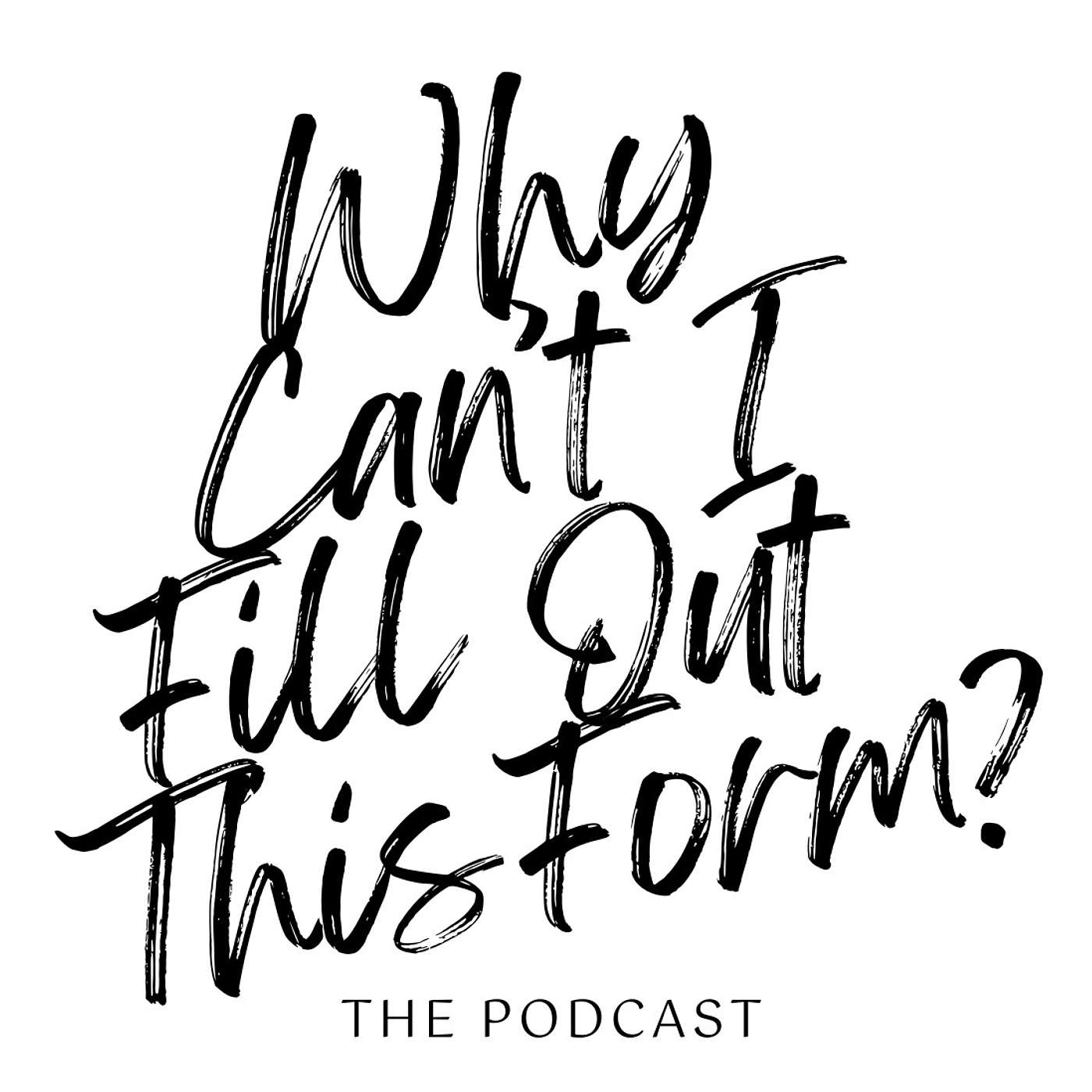 Why Can’t I Fill Out This Form? podcast artwork