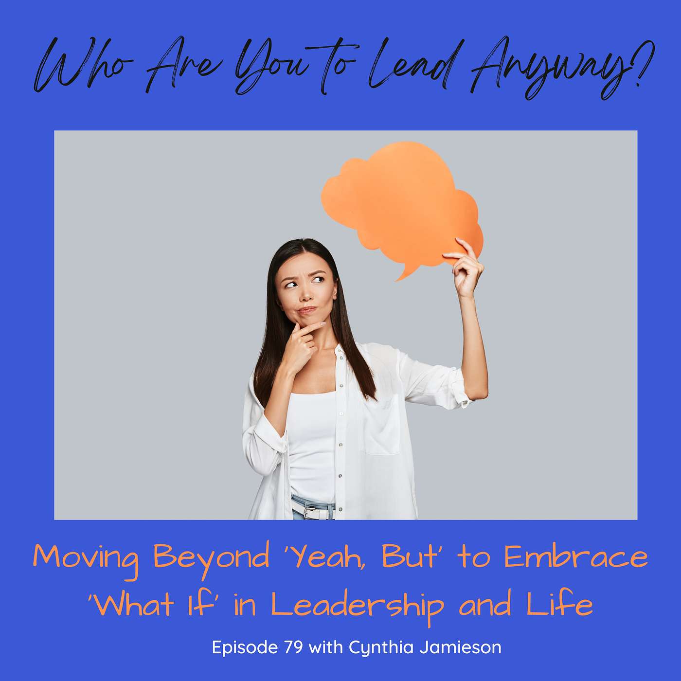 E79:  Moving Beyond 'Yeah, But' to Embrace 'What If' in Leadership and Life episode artwork