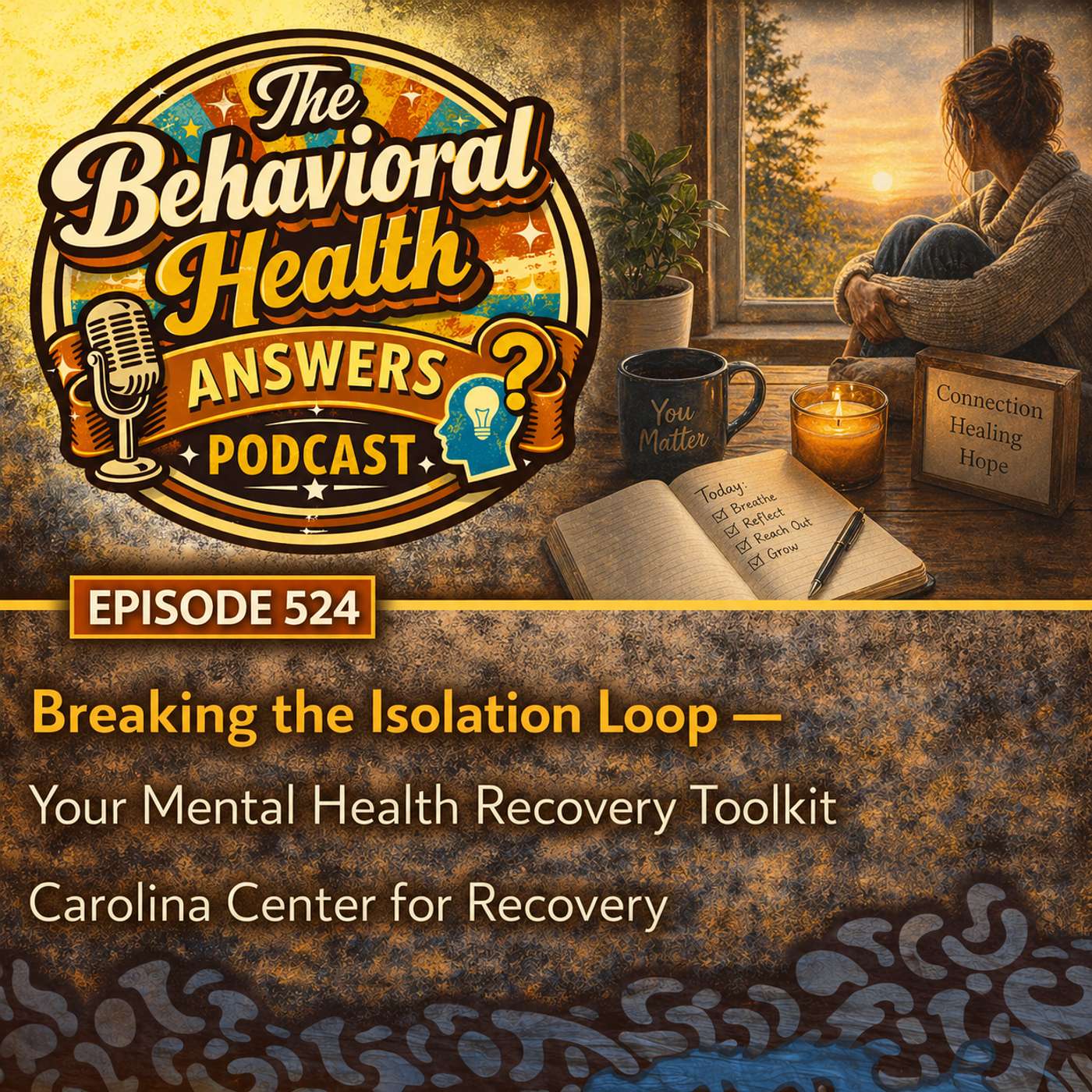 Episode 524: Breaking the Isolation Loop - Your Mental Health Recovery Toolkit | Carolina Center for Recovery episode artwork