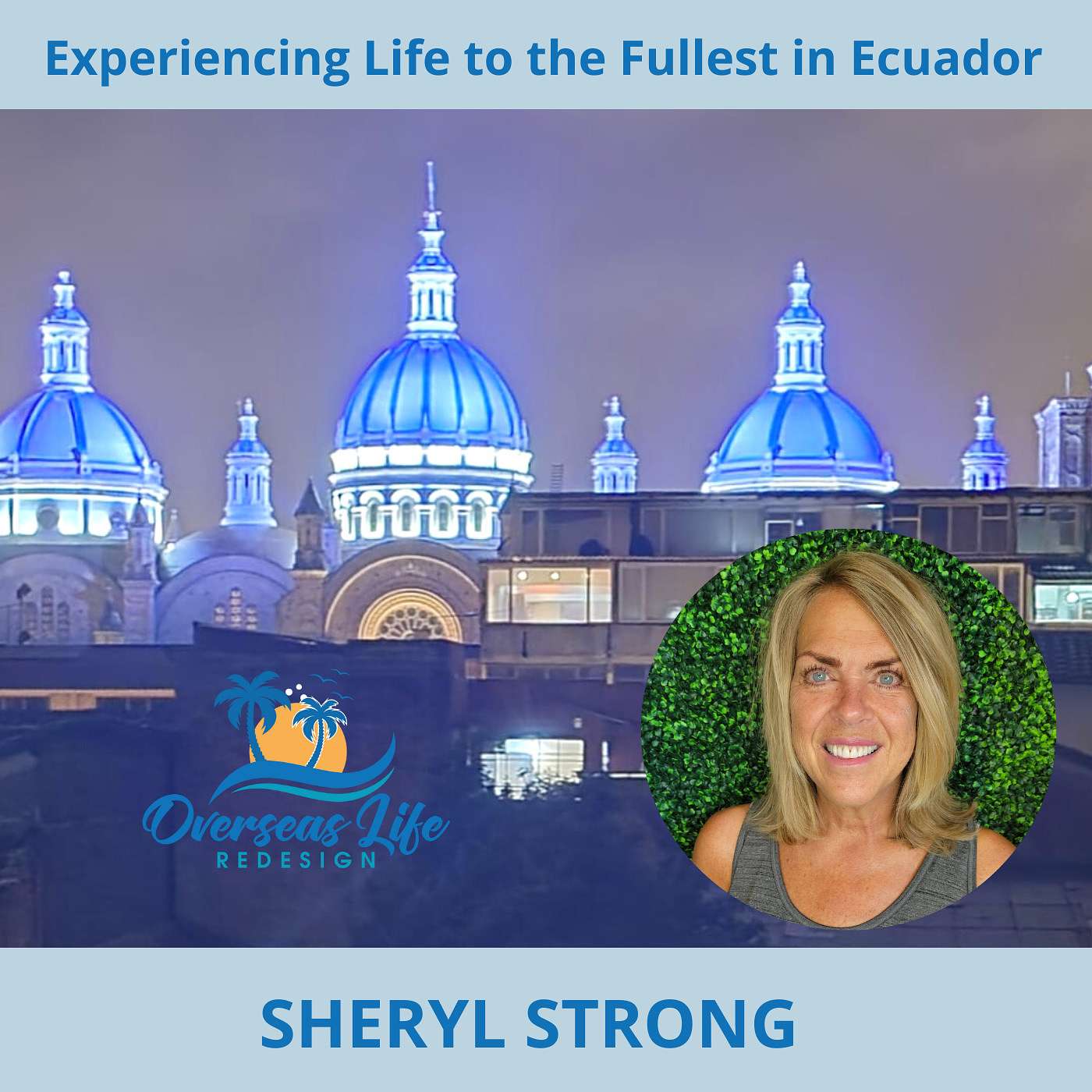 Experiencing Life to the Fullest in Ecuador with Sheryl Strong