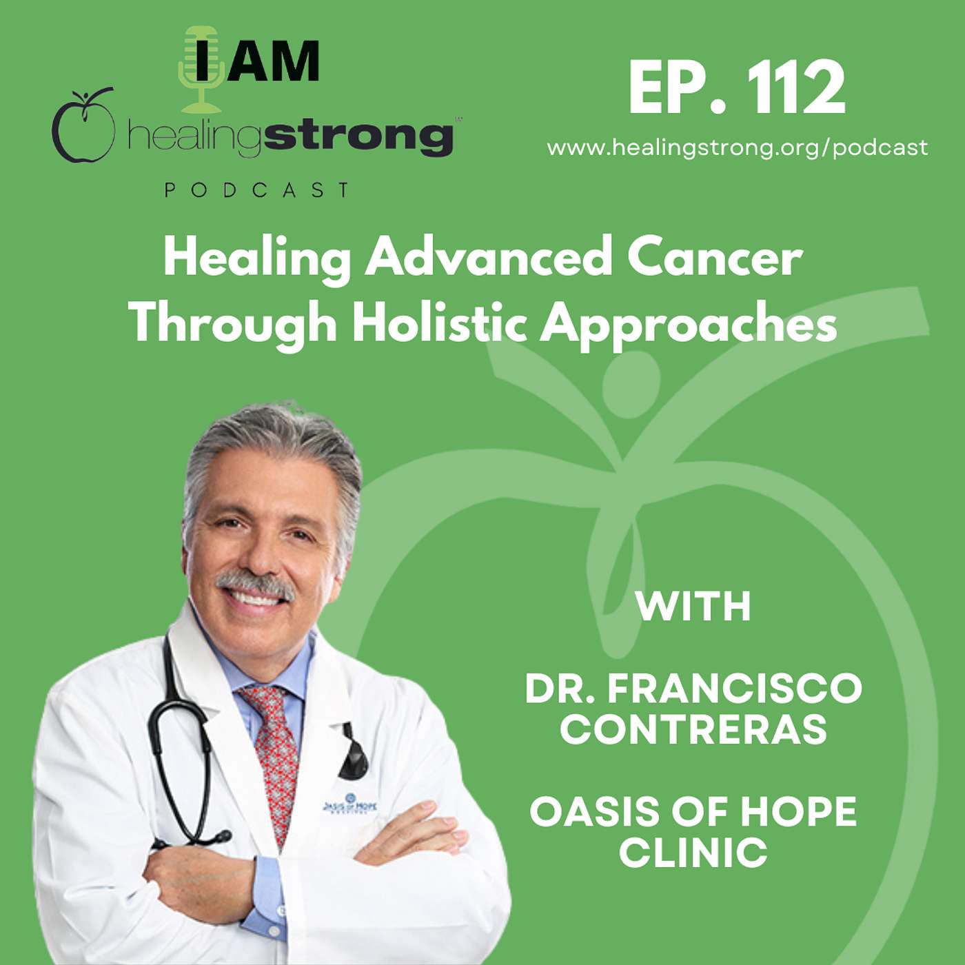 112: Healing Advanced Cancer Through Holistic Approaches | Dr. Francisco Contreras