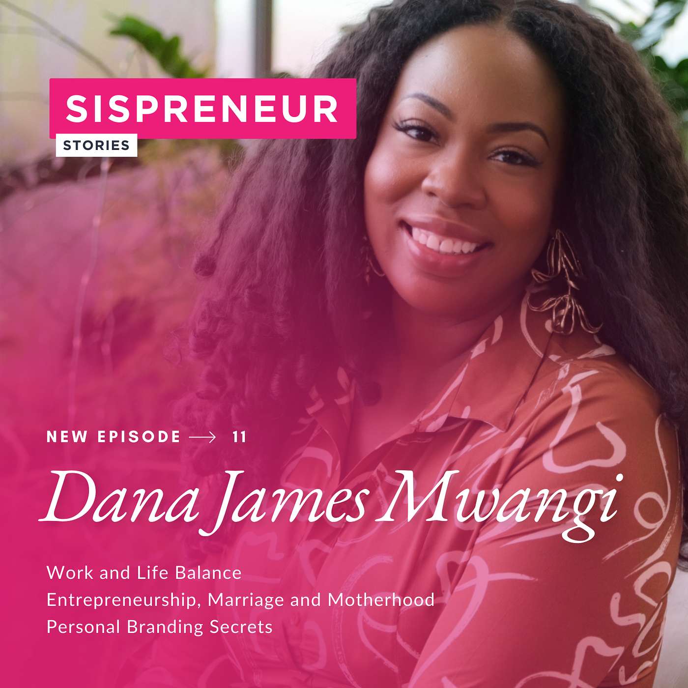 The 'Have It All' Blueprint:  The Balancing Act of Life, Love and Sispreneurship with Dana James Mwangi