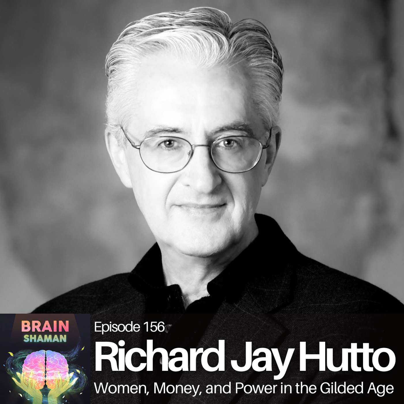 Richard Jay Hutto: Women, Money, and Power in the Gilded Age | Episode 156