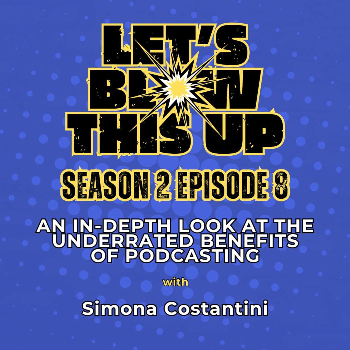 Let\'s Blow This Up: Explosive Conversations About Podcasting, Brand Building, & Communication