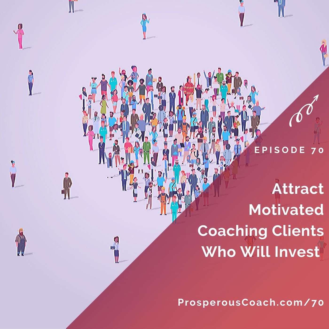 70: Attract Motivated Coaching Clients Who Will Invest