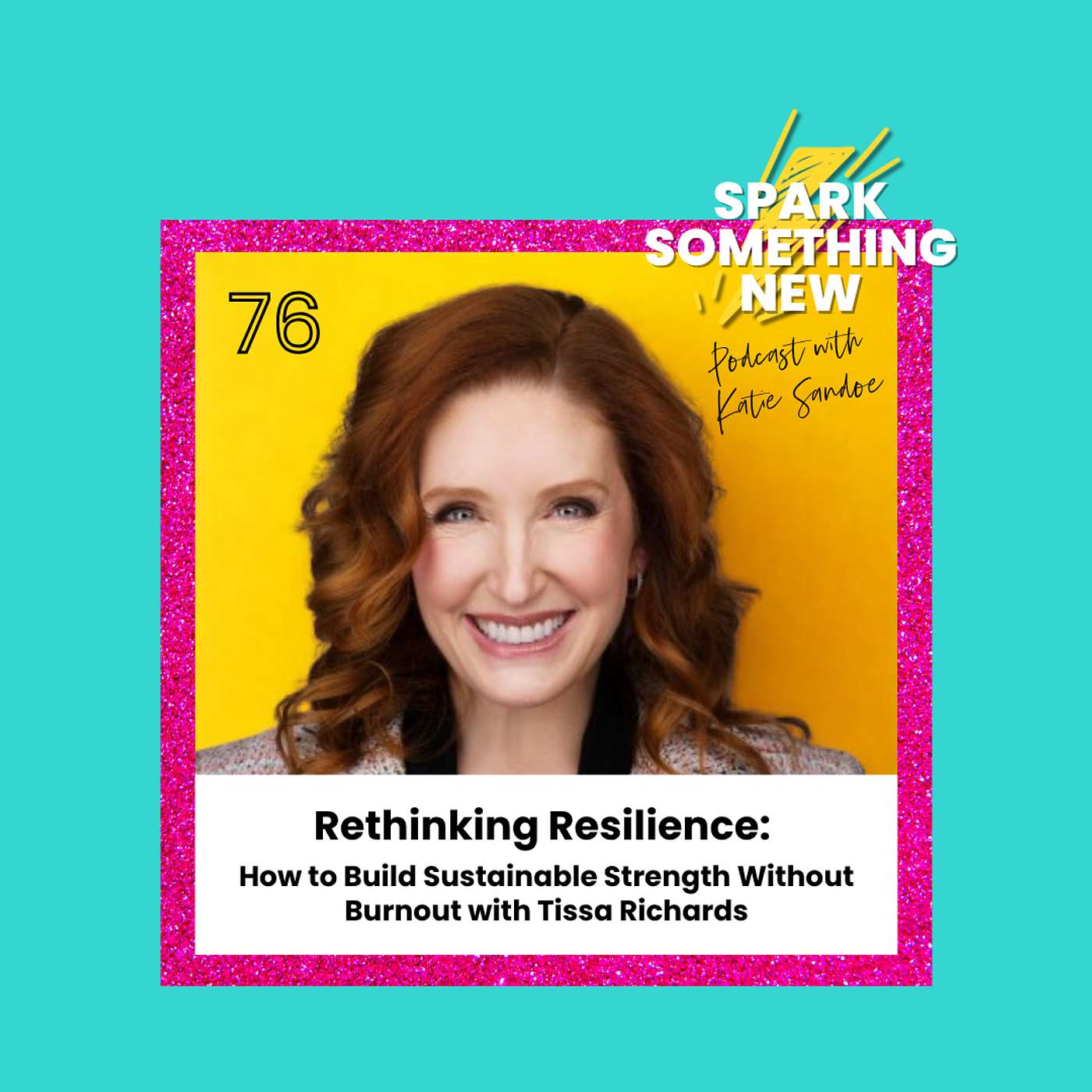 Episode 76: Rethinking Resilience | How to Build Sustainable Strength Without Burnout with Tissa Richards Episode 76: Rethinking Resilience | How to Build Sustainable Strength Without Burnout with Tissa Richards