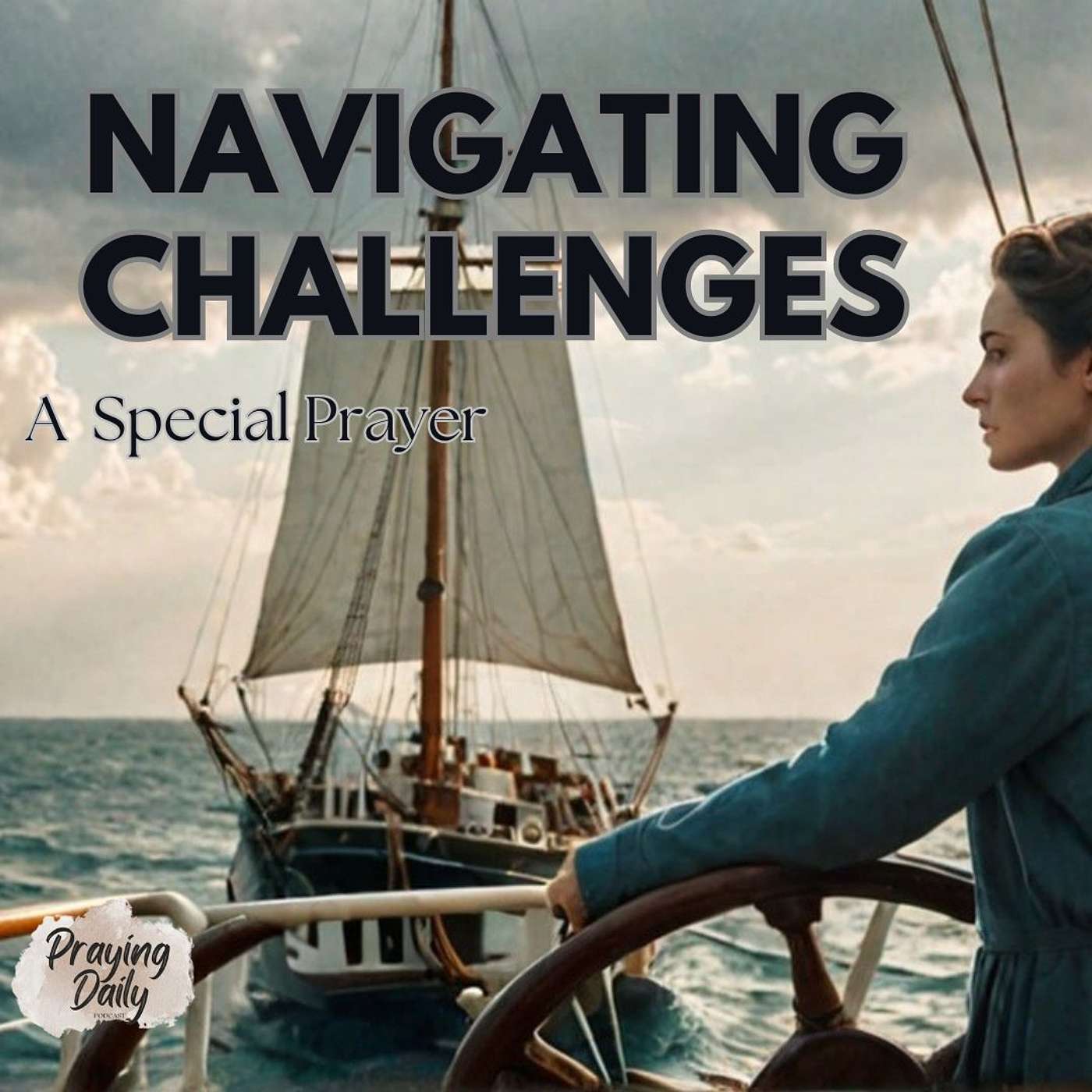 EP 52: Navigating Life's Challenges with Jesus at the Helm - Daily Devotional & Prayer