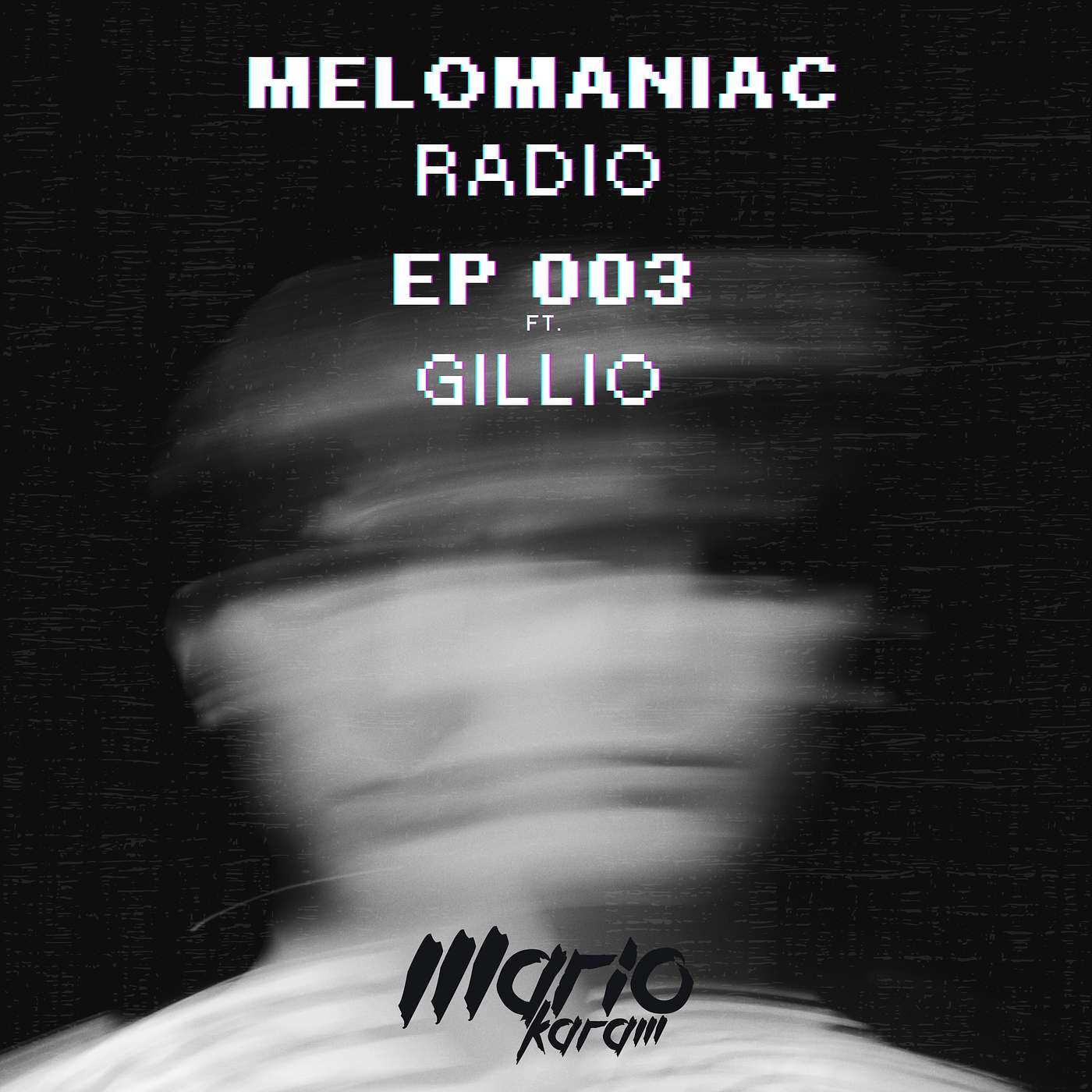 Melomaniac Radio EP 003 Ft. GILLIO episode artwork