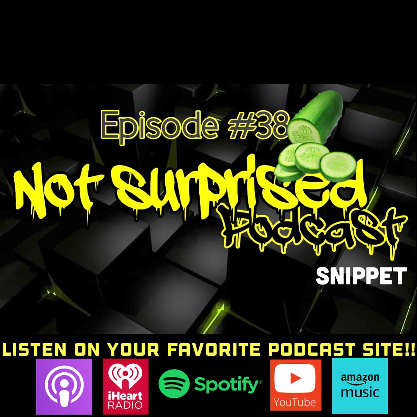 Not Surprised Podcast - A MAN AND HIS CUCUMBER #38 (SNIPPET)