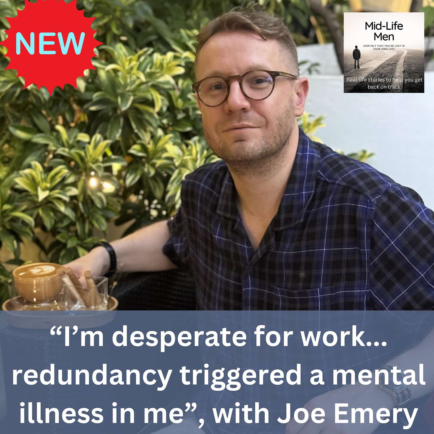 “I’m desperate for work...redundancy triggered a mental illness in me”, with Joe Emery