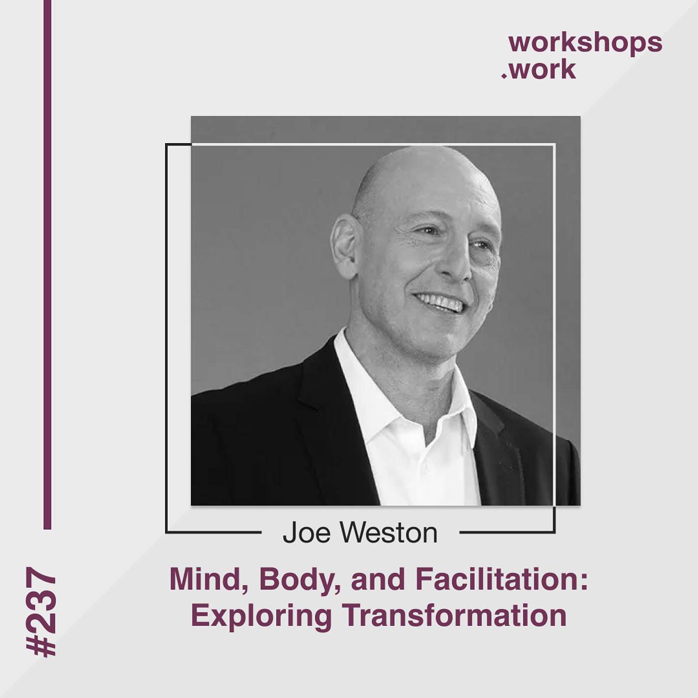 237 - Mind, Body, and Facilitation: Exploring Transformation with Joe Weston