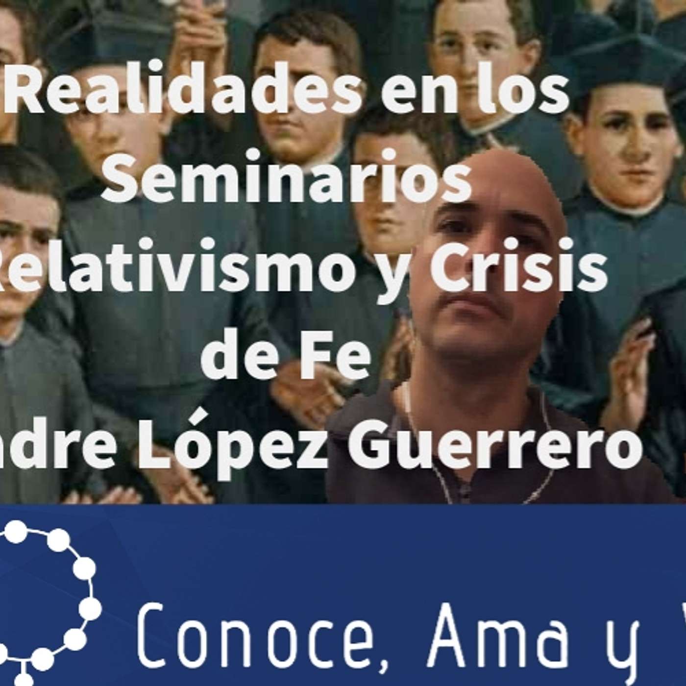 Episodio 165: 🎙 3ra parte 😱 Realidades en los Seminarios 🤝 Relativismo/ Crisis de Fe ✝️ Padre López Guerrero 🙏 episode artwork