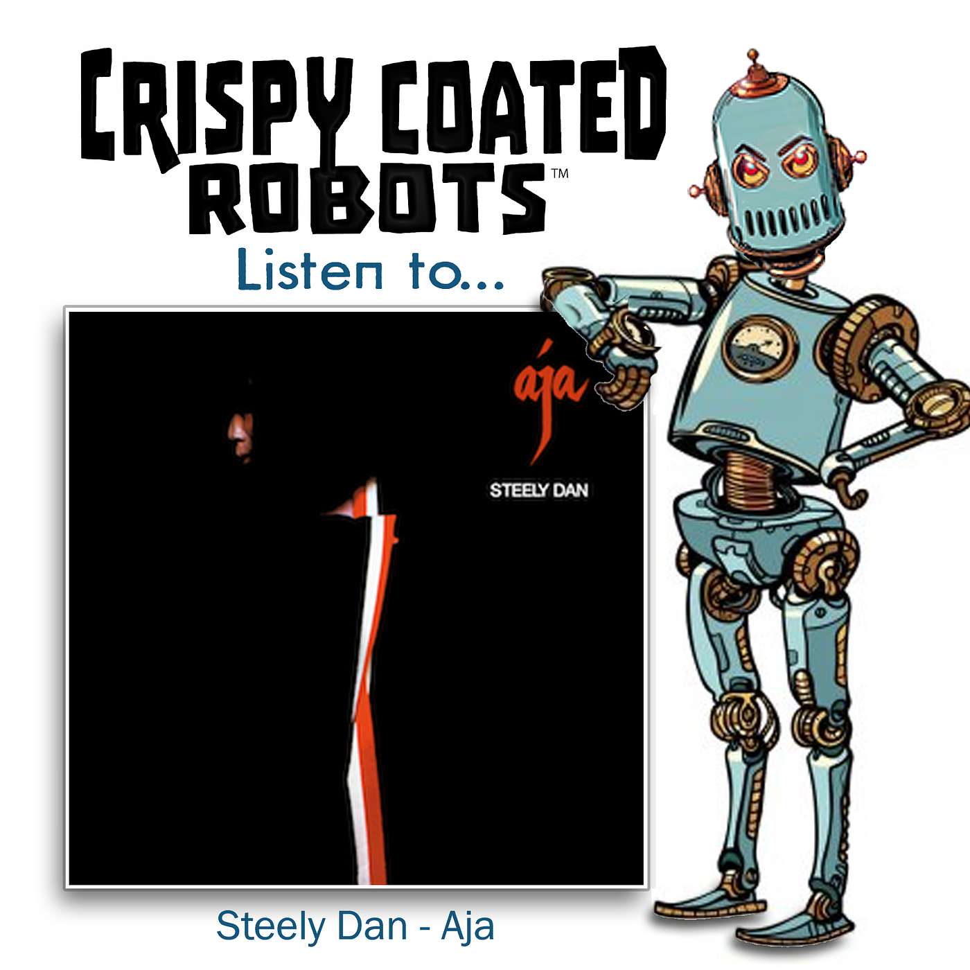 CRISPY COATED ROBOTS Listen To... Steely Dan's "AJA"