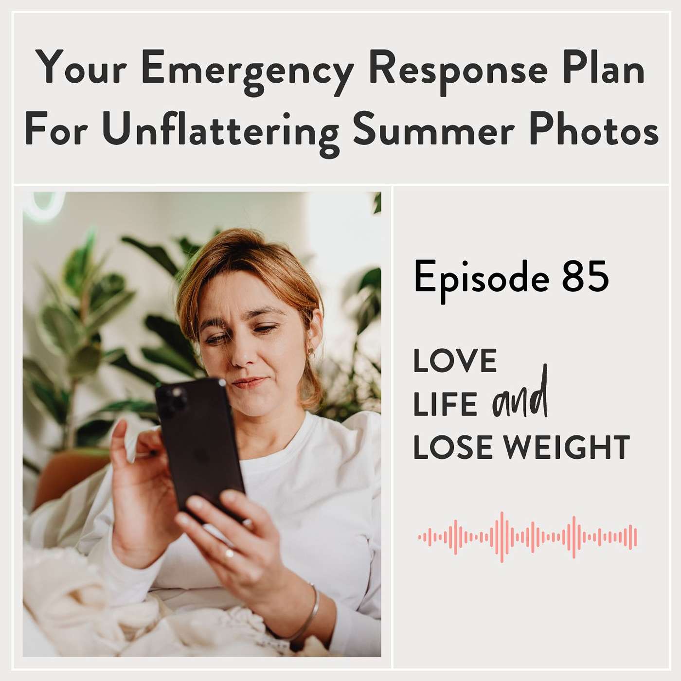 Episode 85: Your Emergency Response Plan for Unflattering Summer Photos Episode 85: Your Emergency Response Plan for Unflattering Summer Photos