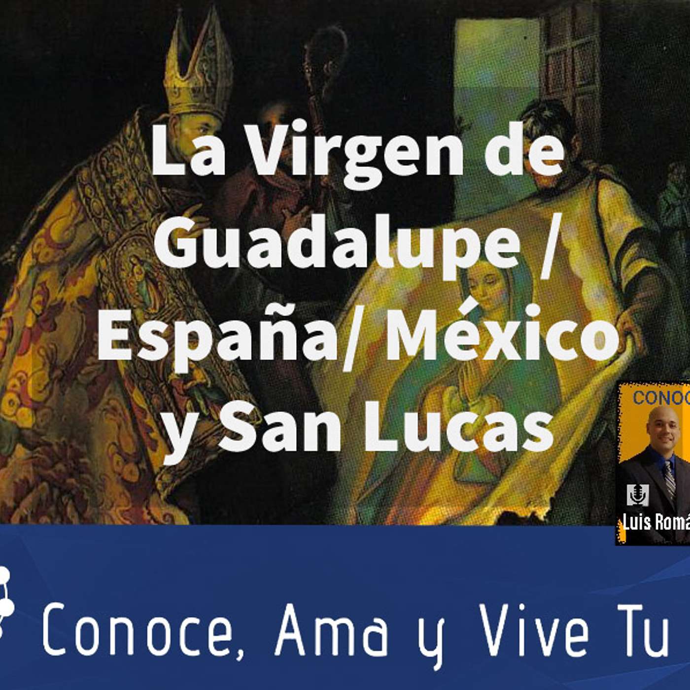 Episodio 130: 🌹La Virgen de Guadalupe  ✝ España y San Lucas episode artwork