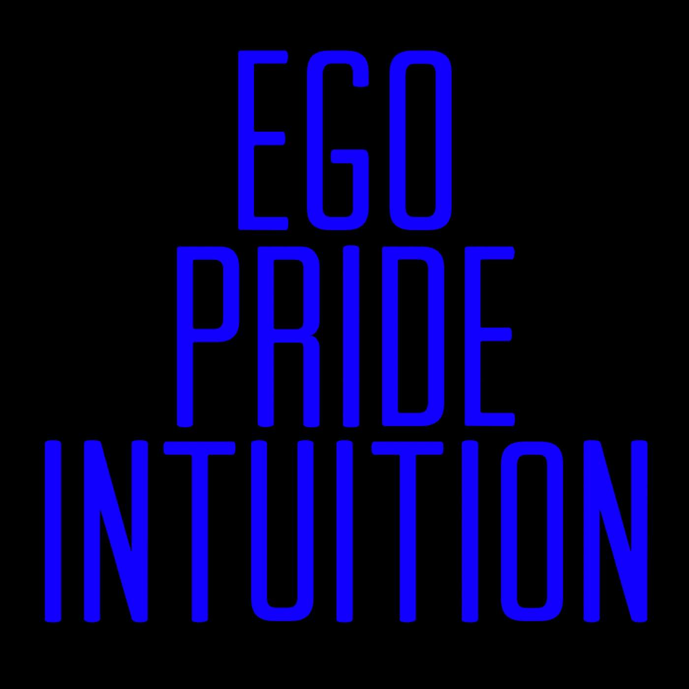 Ego. Pride. Intuition