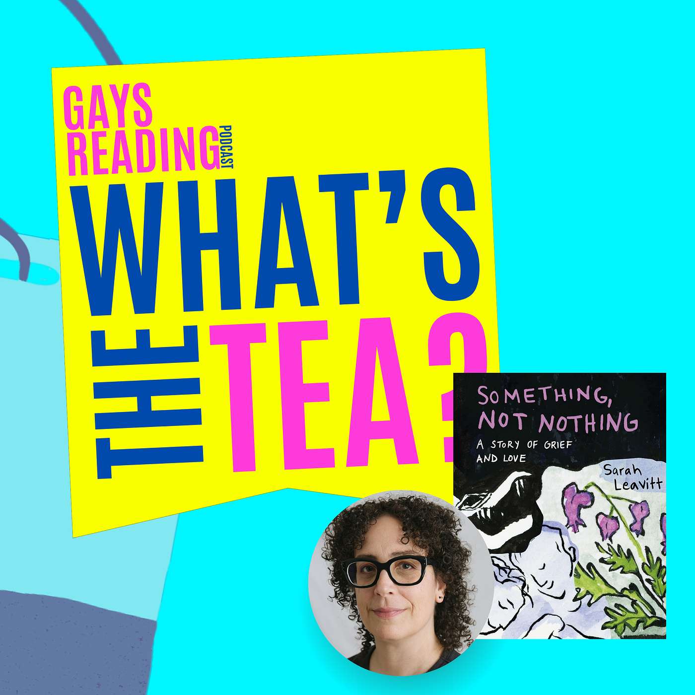 What's the TEA? with Sarah Leavitt (Something, Not Nothing)