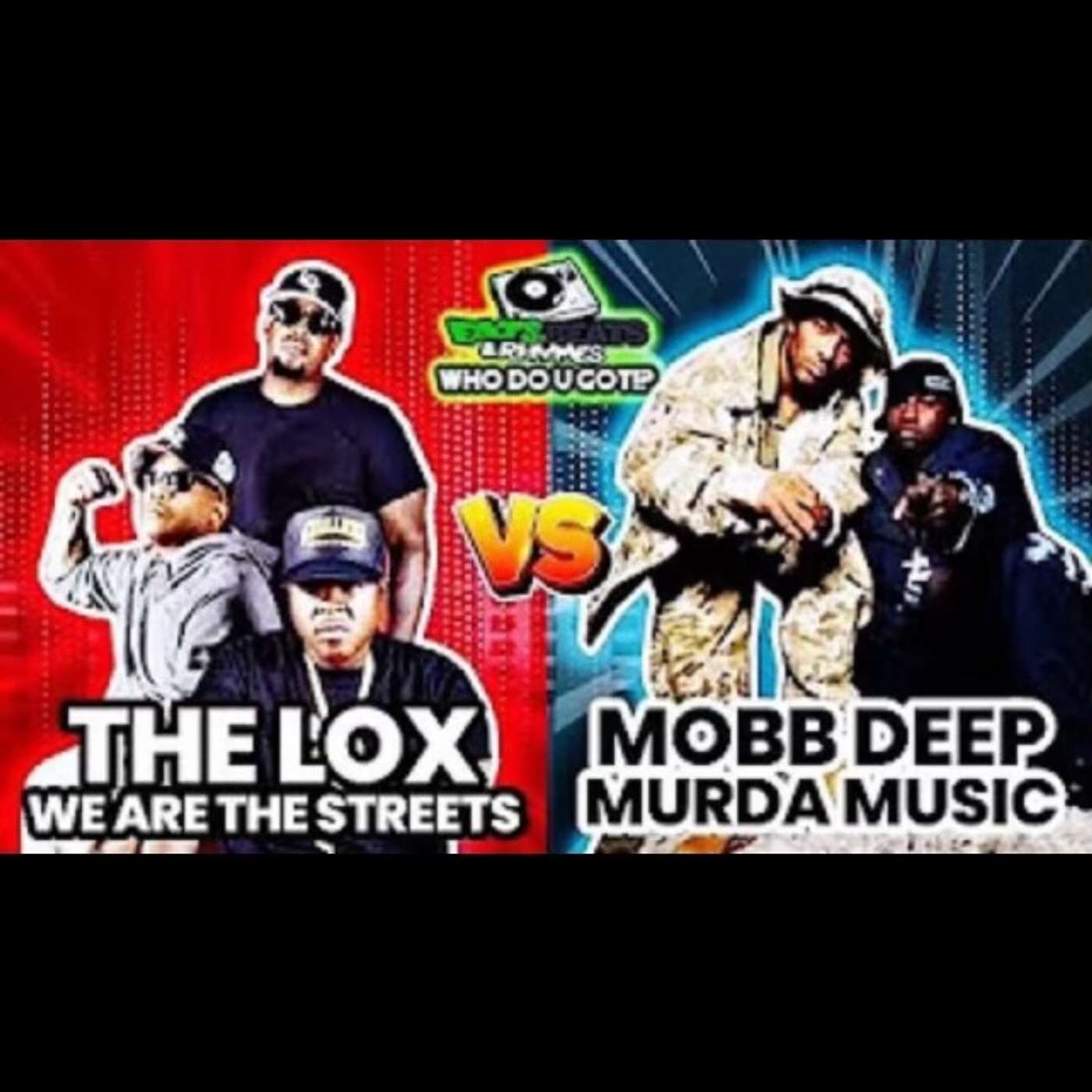 THE LOX Vs MOBB DEEP / WE ARE THE STREETS Vs MURDA MUZIK / NYC's BEST GROUP??? / WHO DO U GOT!?