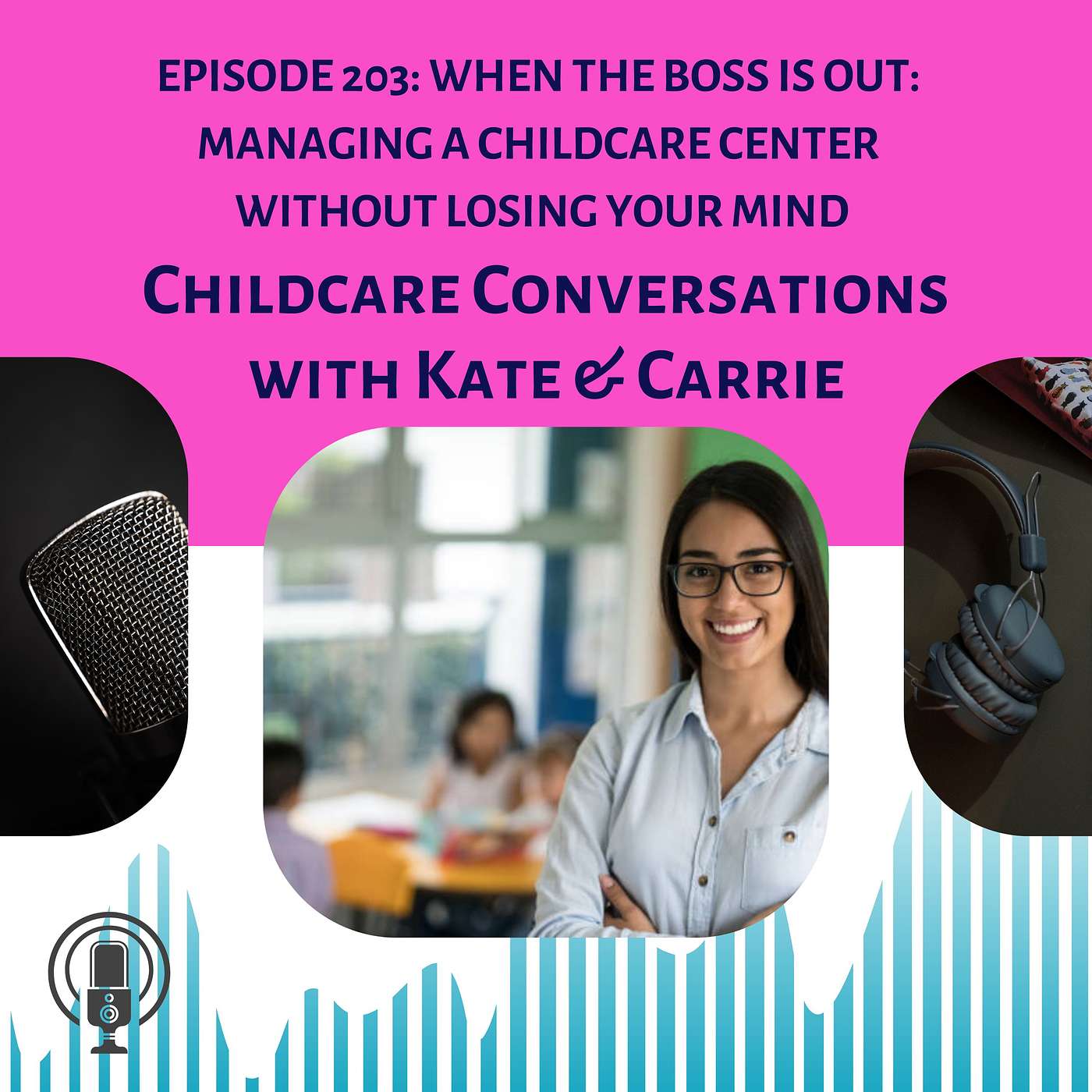 Episode 203: When the Boss is Out: Managing a Childcare Center Without Losing Your Mind episode artwork