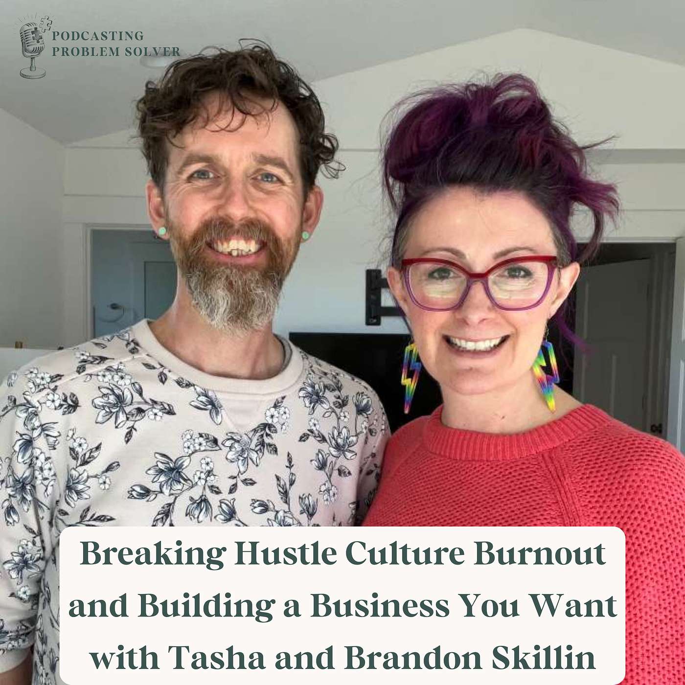 Breaking Hustle Culture Burnout and Building a Business You Want w/ Tasha and Brandon Skillin