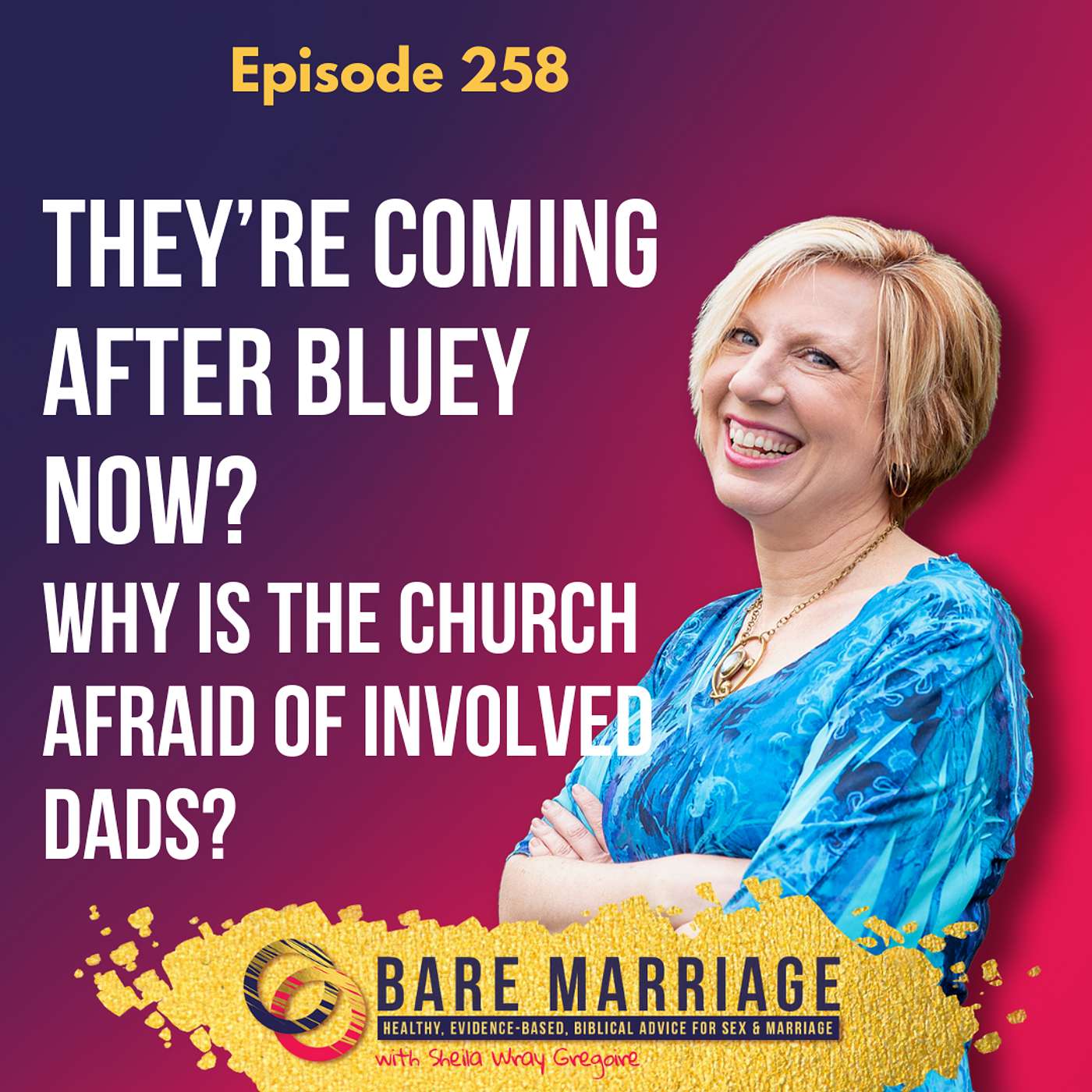 Episode 258: They’re Coming After Bluey Now? What’s Wrong with Involved Fathers?