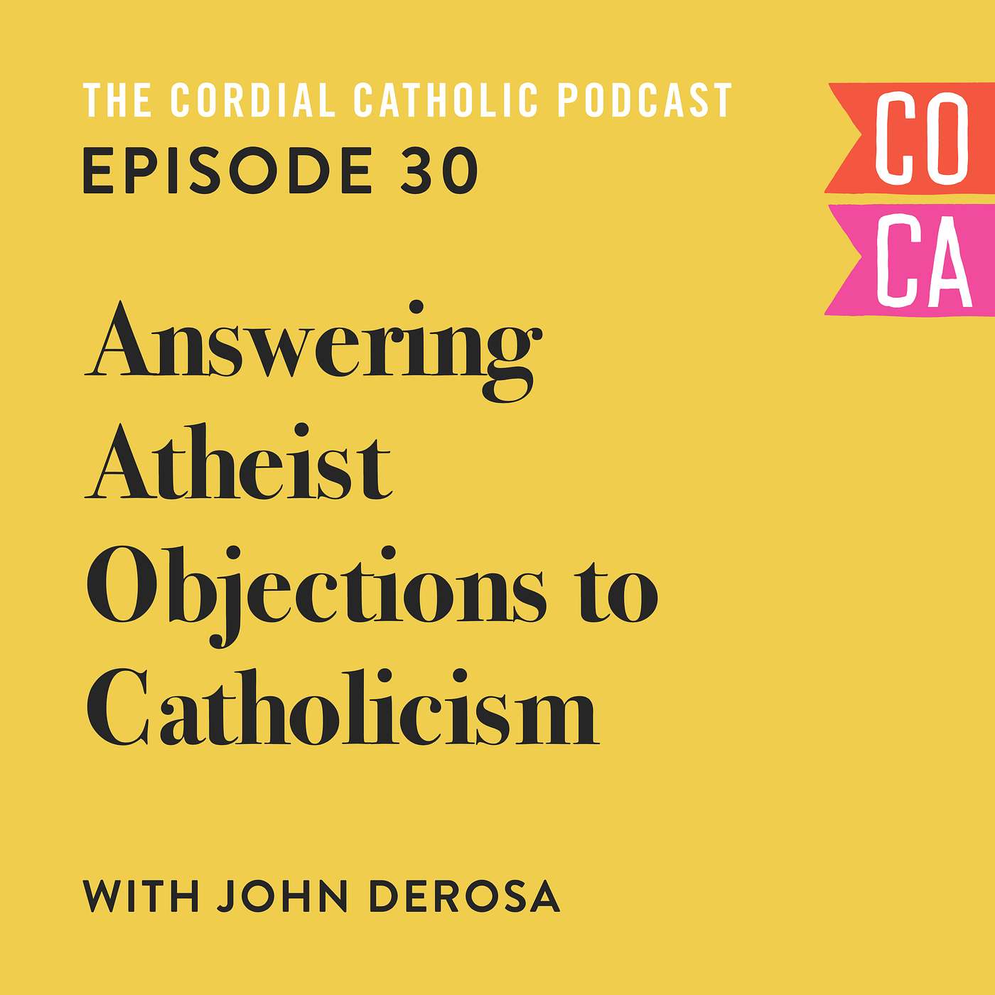 030: Answering Atheist Objections to Catholicism (w/ John DeRosa)