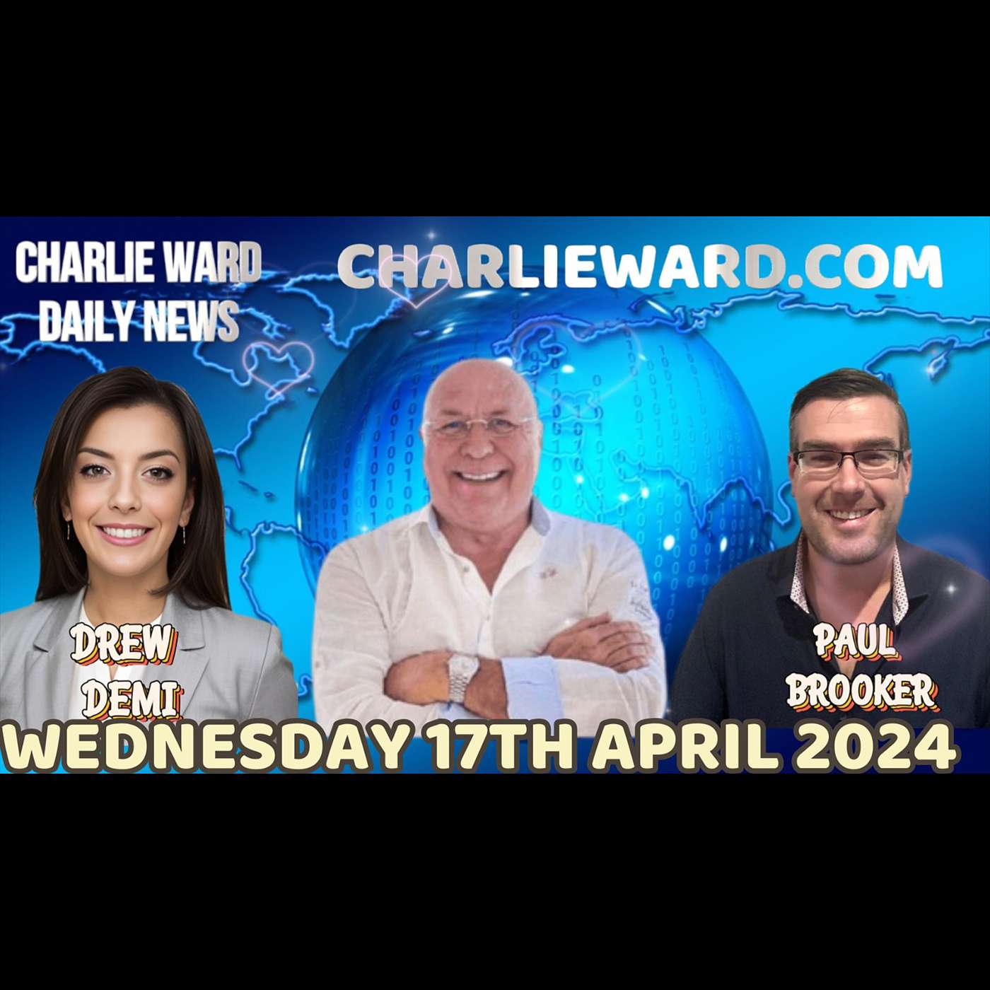 CHARLIE WARD DAILY NEWS WITH PAUL BROOKER & DREW DEMI - WEDNESDAY 17TH APRIL 2024