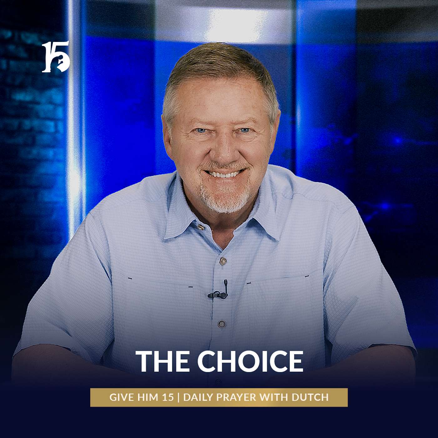 The Choice | Give Him 15: Daily Prayer with Dutch | May 19, 2025