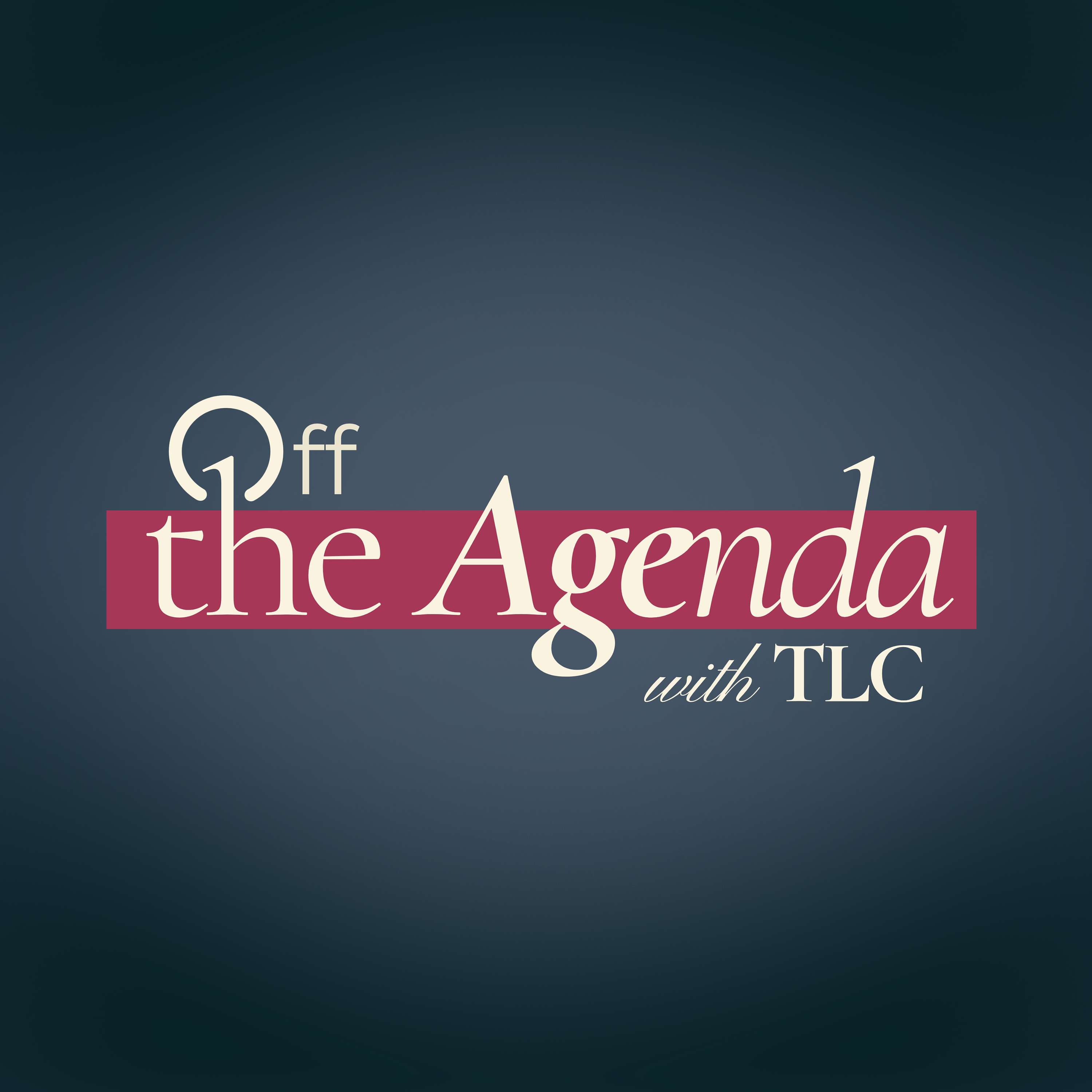 Off The Agenda with TLC Podcast