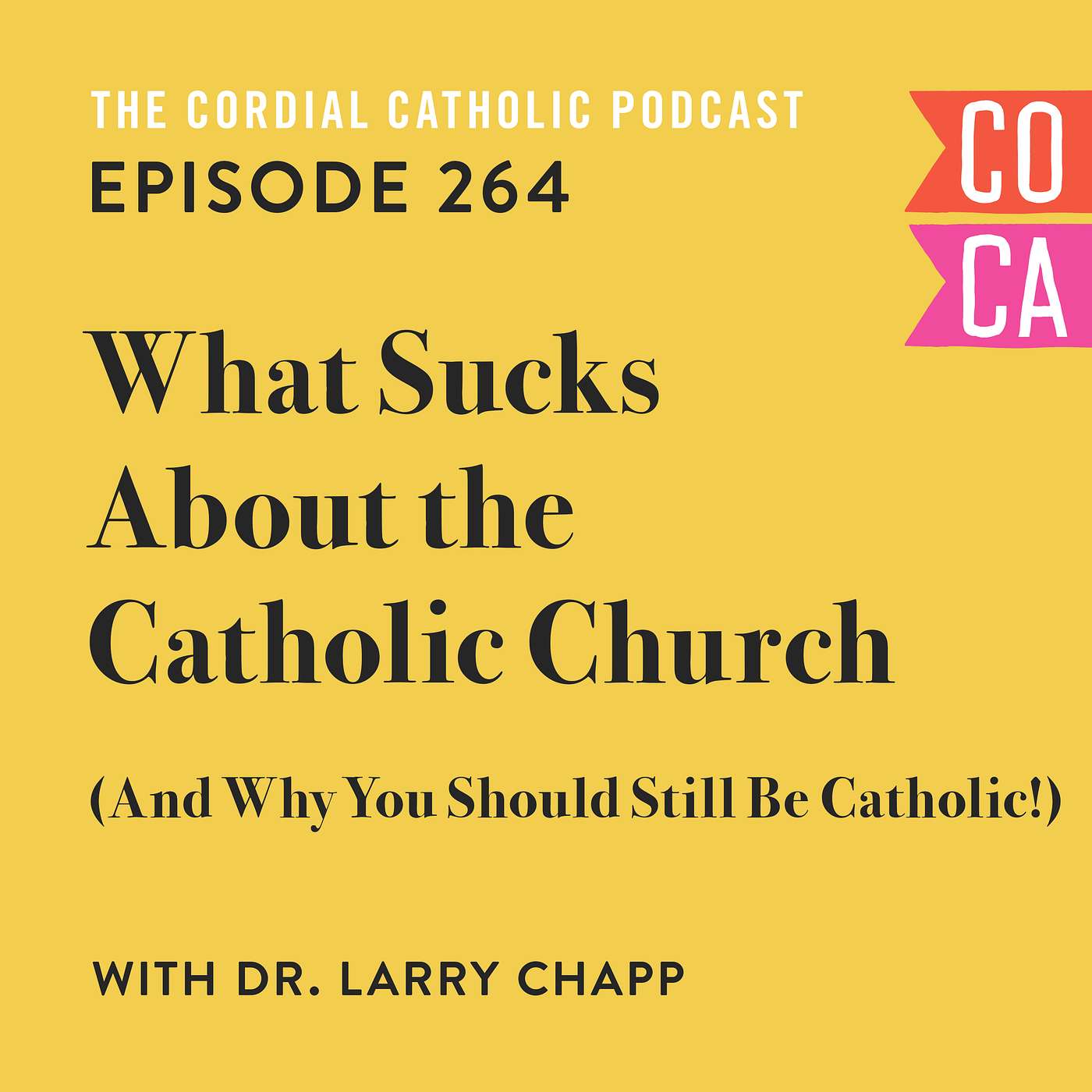 264: What Sucks About the Catholic Church – And Why You Should Still Be Catholic! (w/ Dr. Larry Chapp)