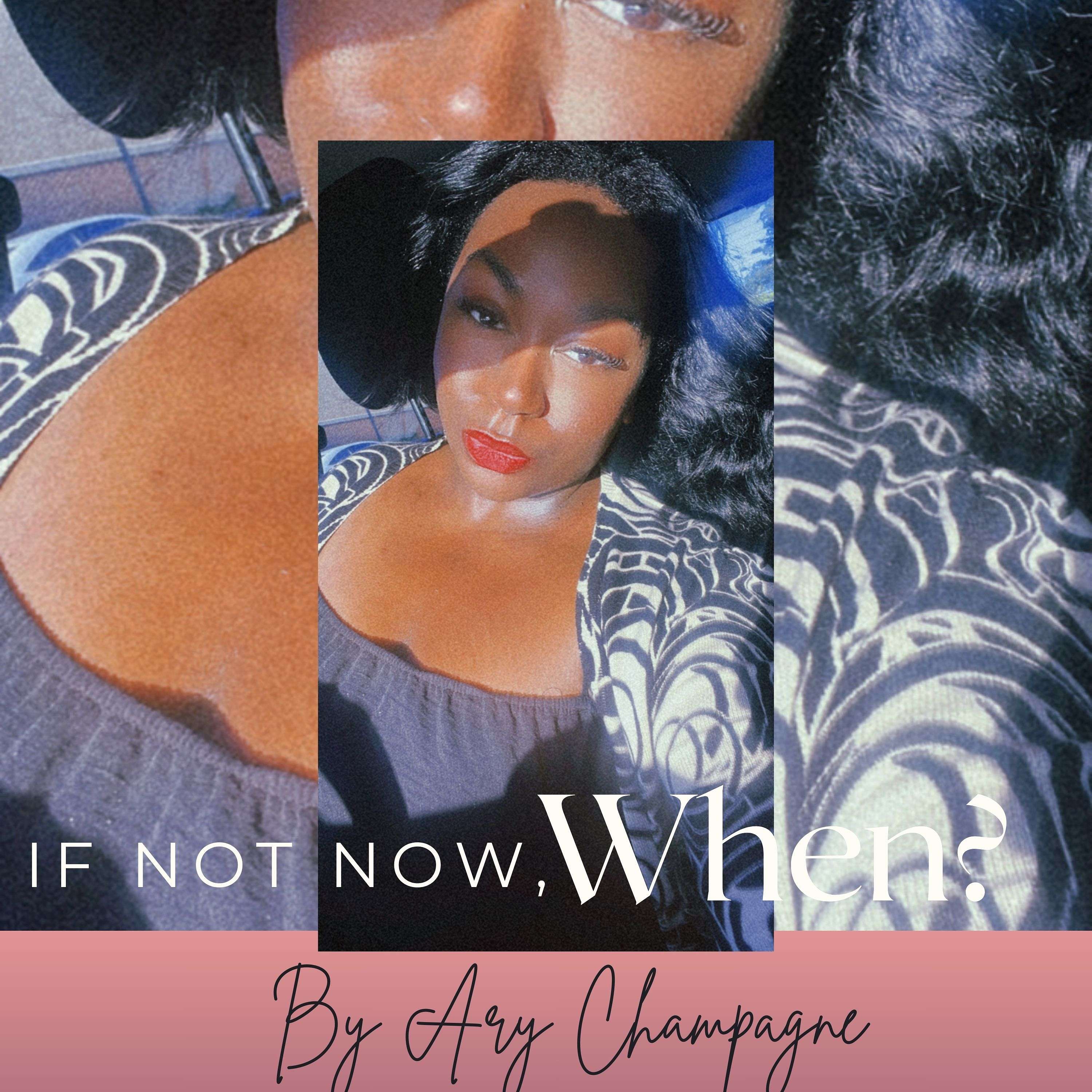 If not now, When? Podcast By Ary Champagne