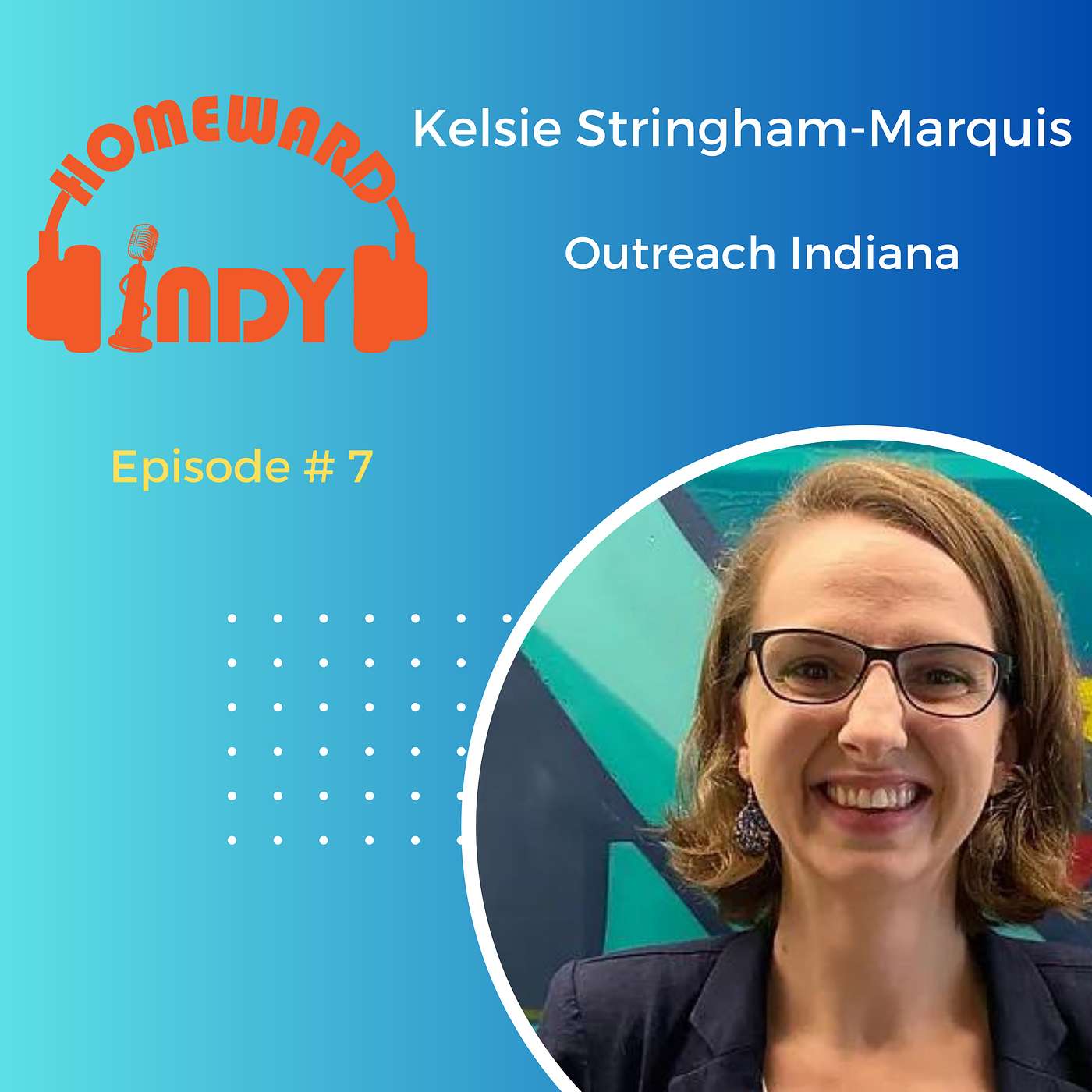 Episode 7 - Love Walks Alongside: Supporting Youth and Young Adults with Kelsie Stringham-Marquis of Outreach Indiana