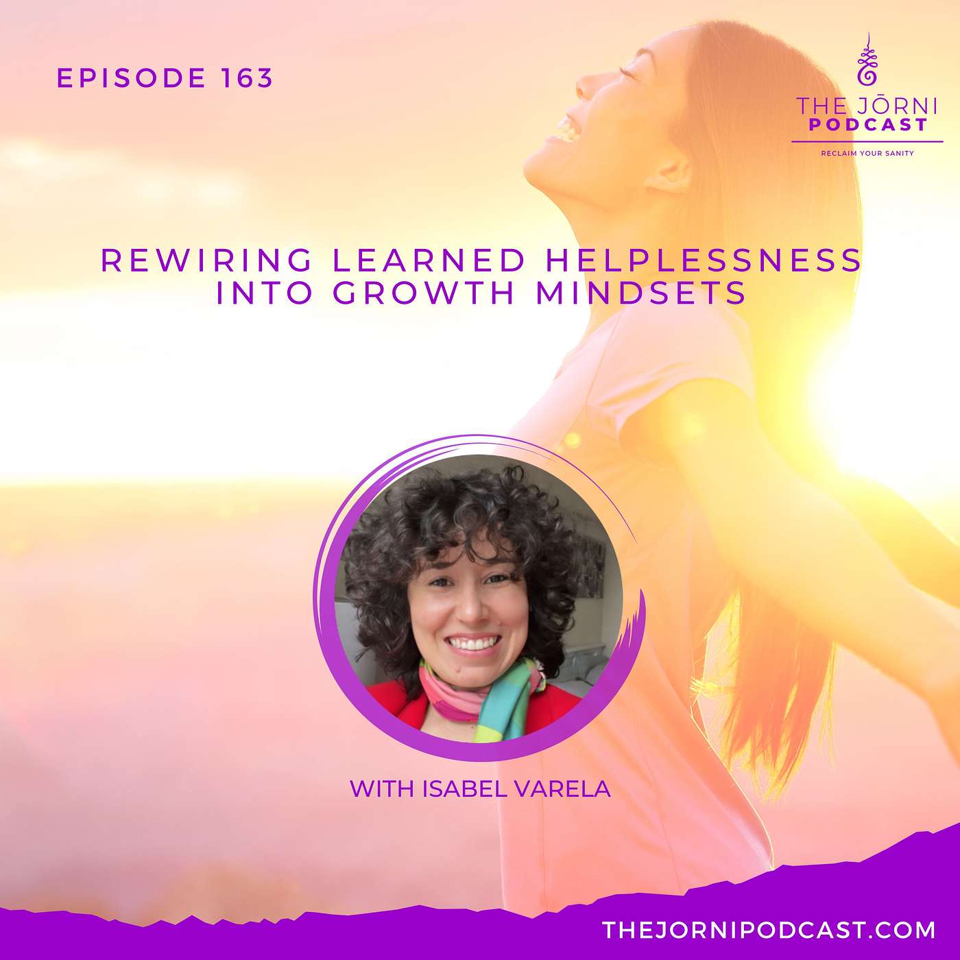 Episode 163 - Rewiring Learned Helplessness Into Growth Mindsets with Isabel Varela