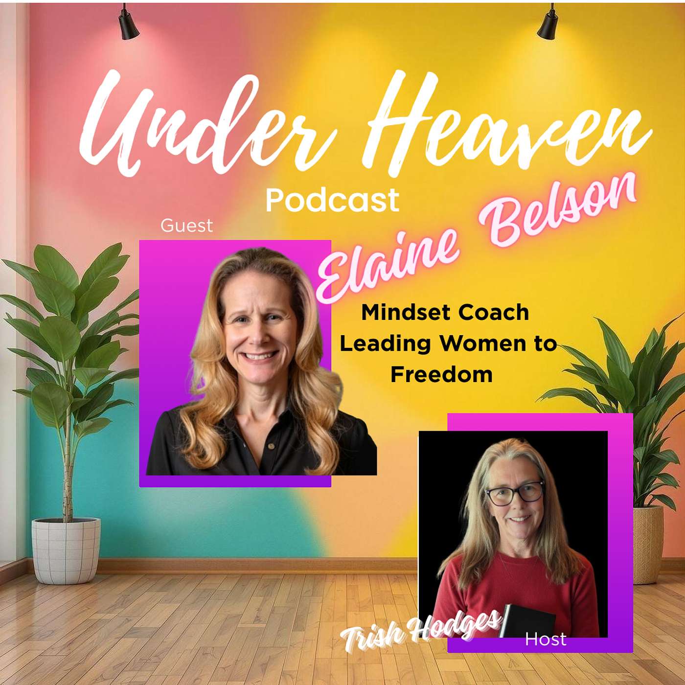 Under Heaven Podcast: Elaine Belson - Be Kind to Yourself