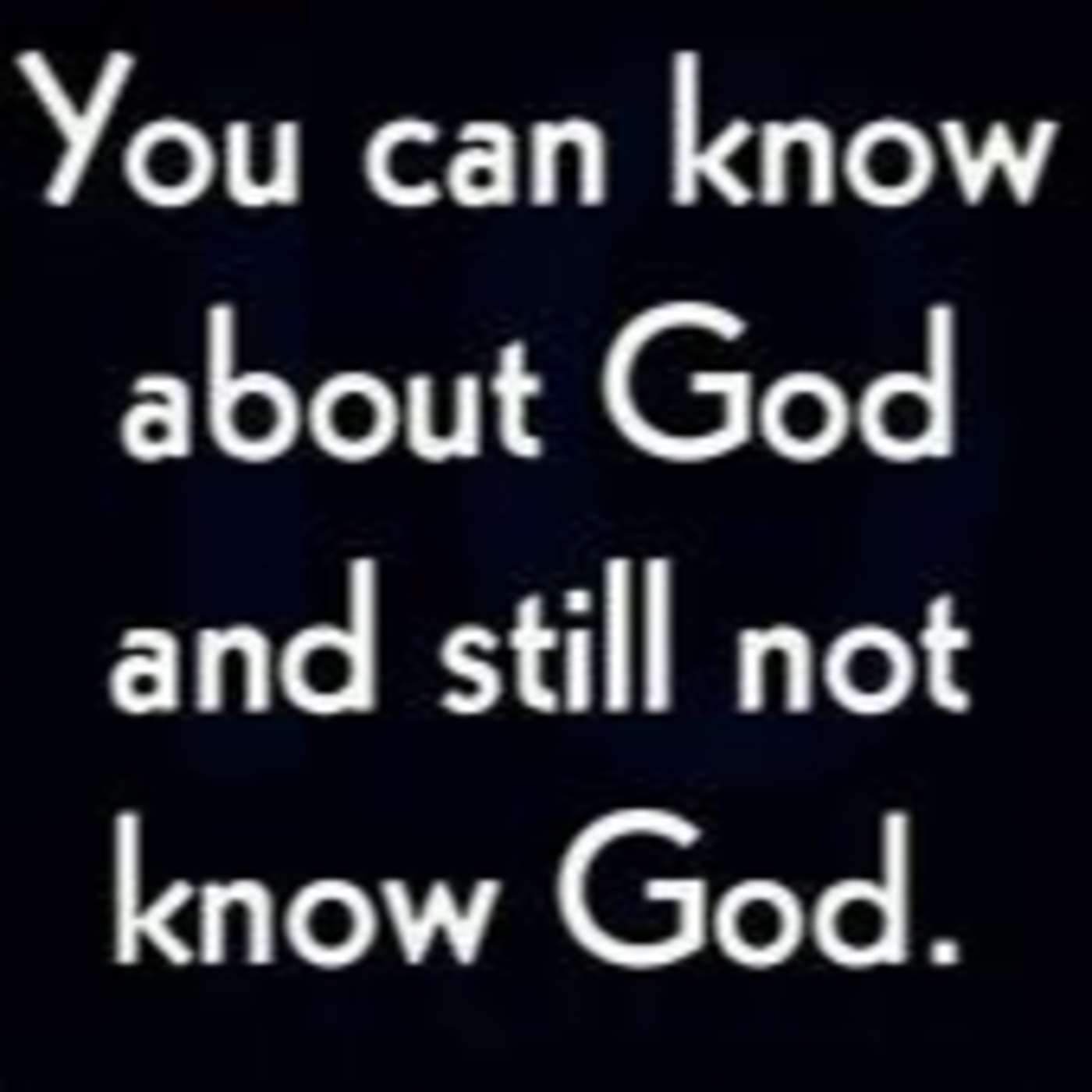 Knowing God vs Knowing Of God