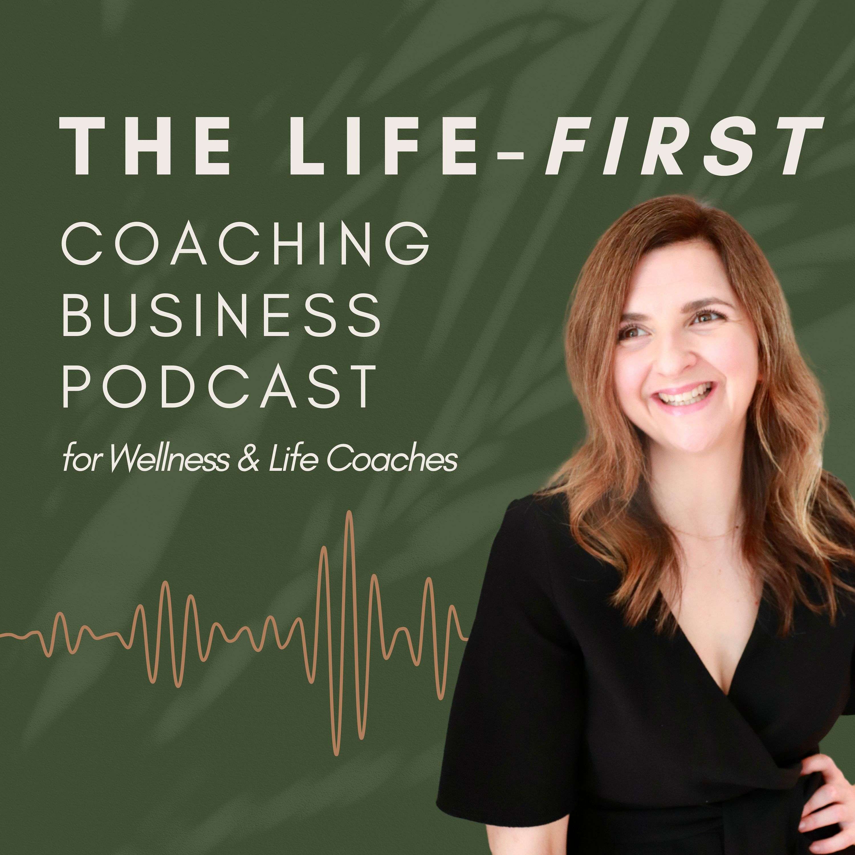 The Life-first Coaching Business Podcast