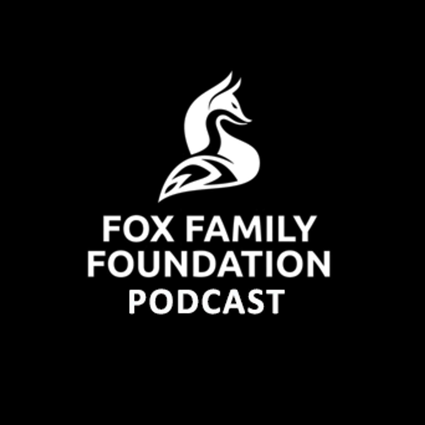 The Fox Family Foundation Podcast