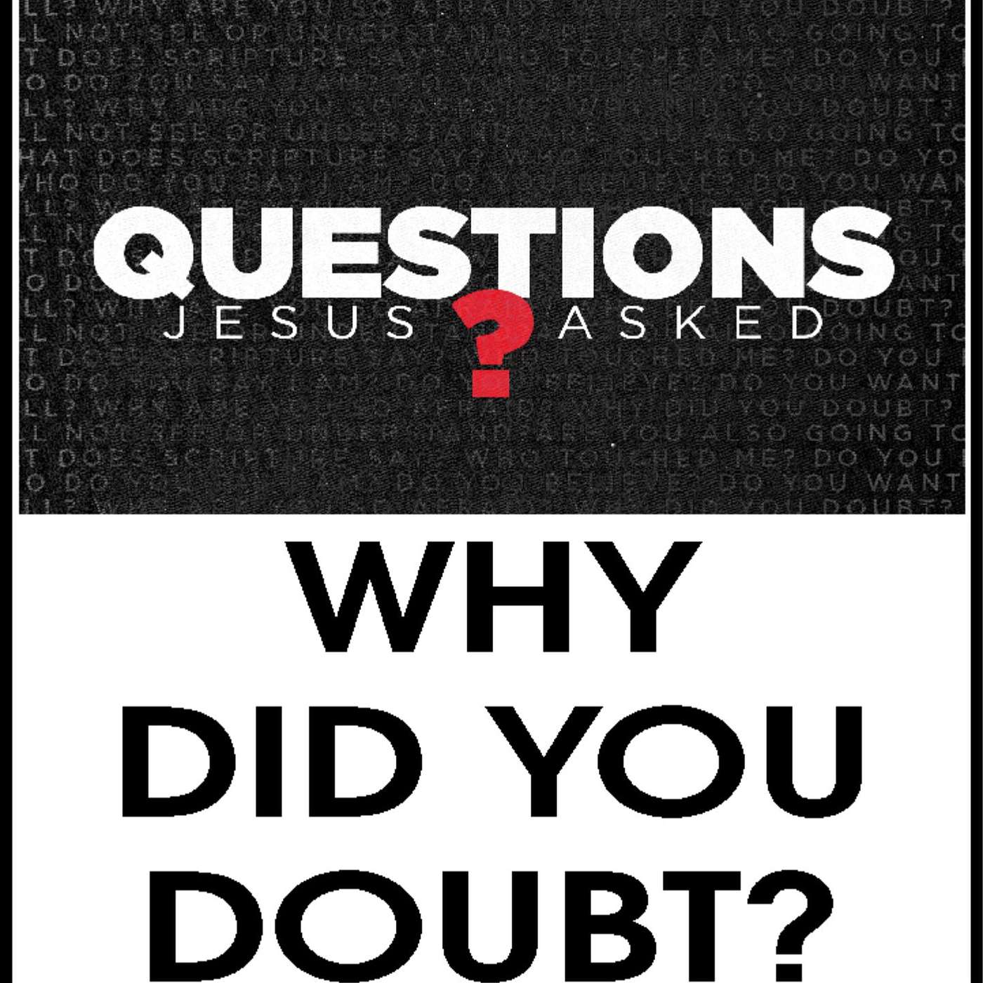 Questions Jesus Asked - Why Did You Doubt?