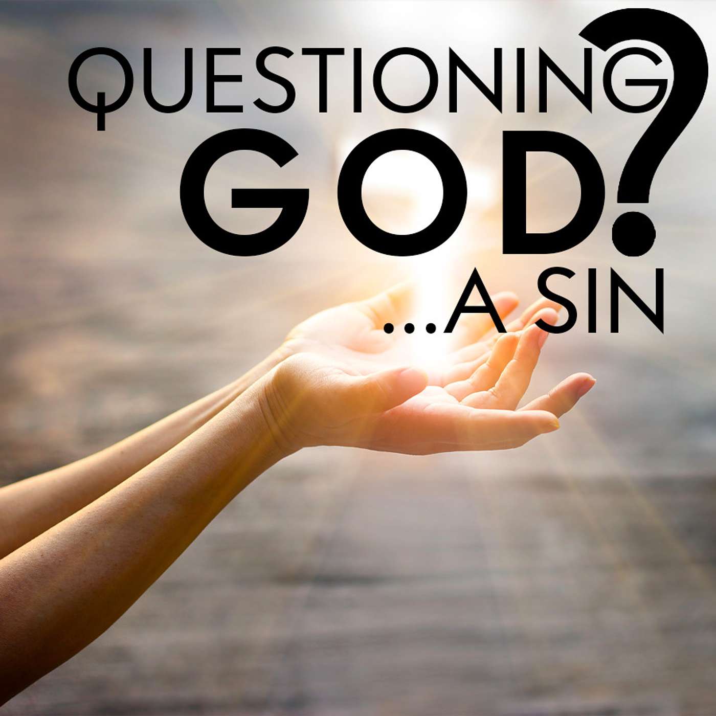 Season 4 Episode 45 - Questioning God, a sin?