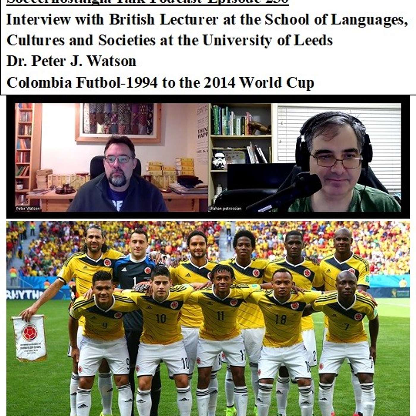 Soccernostalgia Talk Podcast-Episode 230 (Interview with British Lecturer Dr. Peter J. Watson discussing Colombian Futbol-1994 to the 2014)
