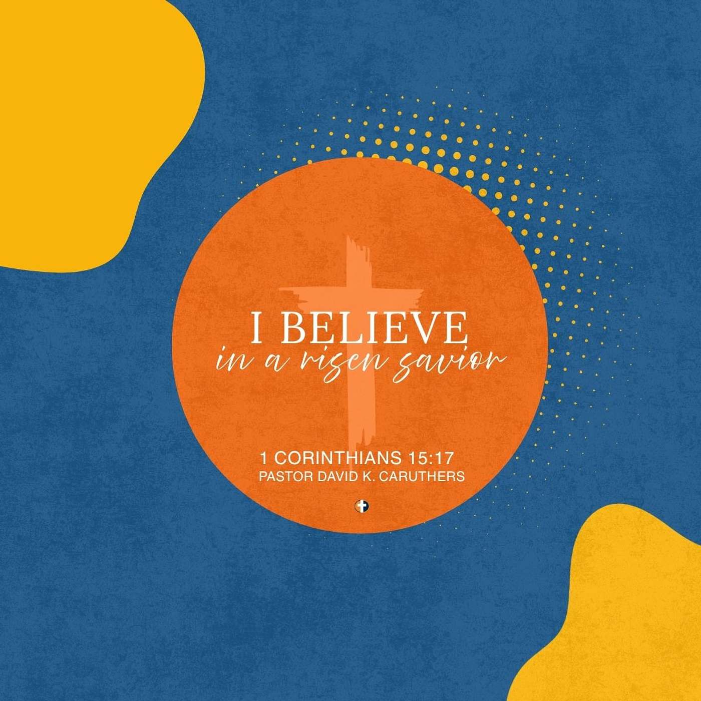 “I Believe in a Risen Savior” | Sunday AM | Pastor David K. Caruthers episode artwork