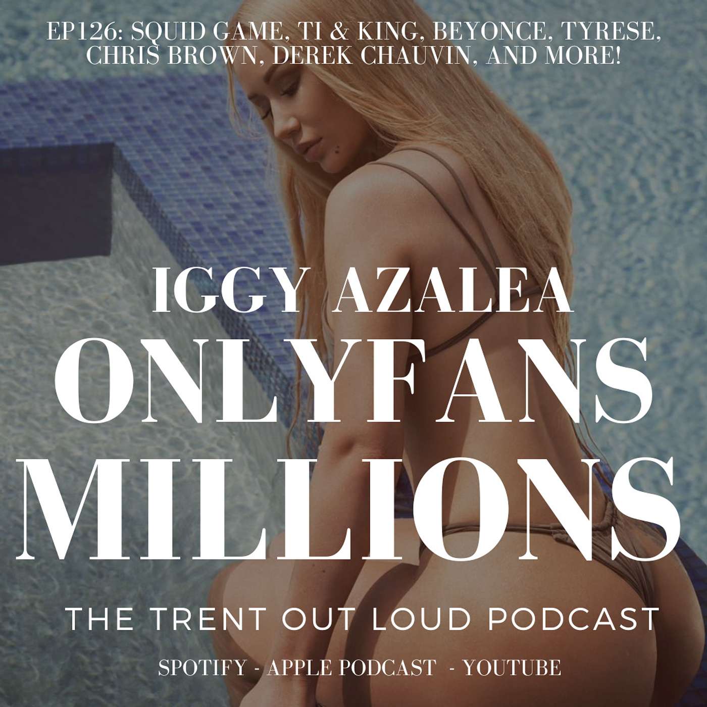 EP126: Iggy Azalea 48M on Onlyfans, Squid Game, TI & King, Beyoncé, Tyrese, Chris Brown, Derek Chauvin.