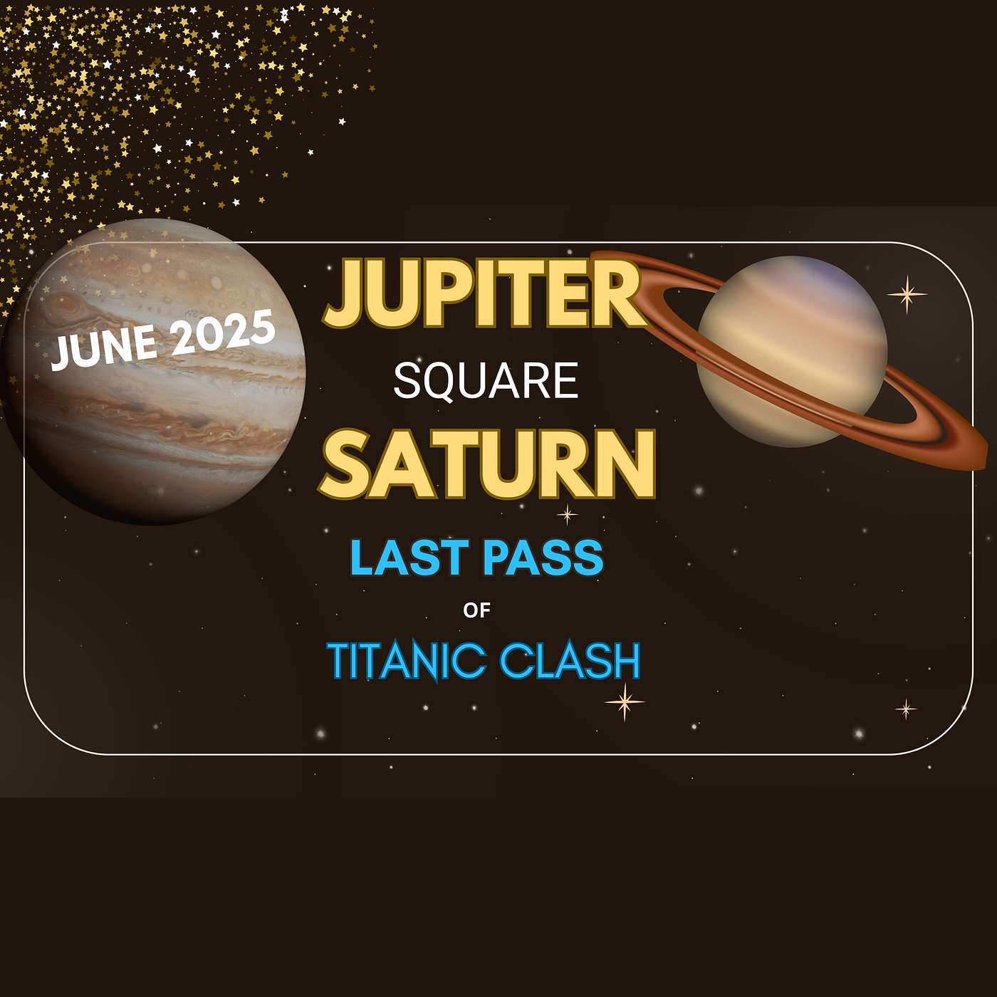JUPITER Square SATURN. JUNE 2025. LAST PASS of TITANIC CLASH (Astrology)