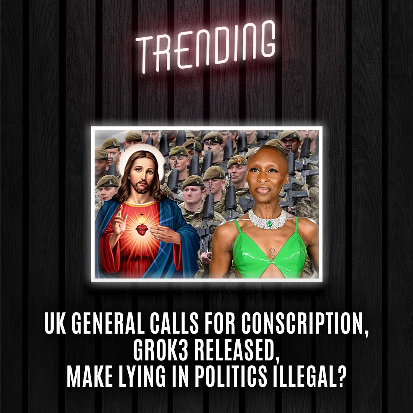 Trending: Ep33: UK General calls for Conscription, Grok3 Released, Make Lying in Politics Illegal? (19/02/25) episode artwork