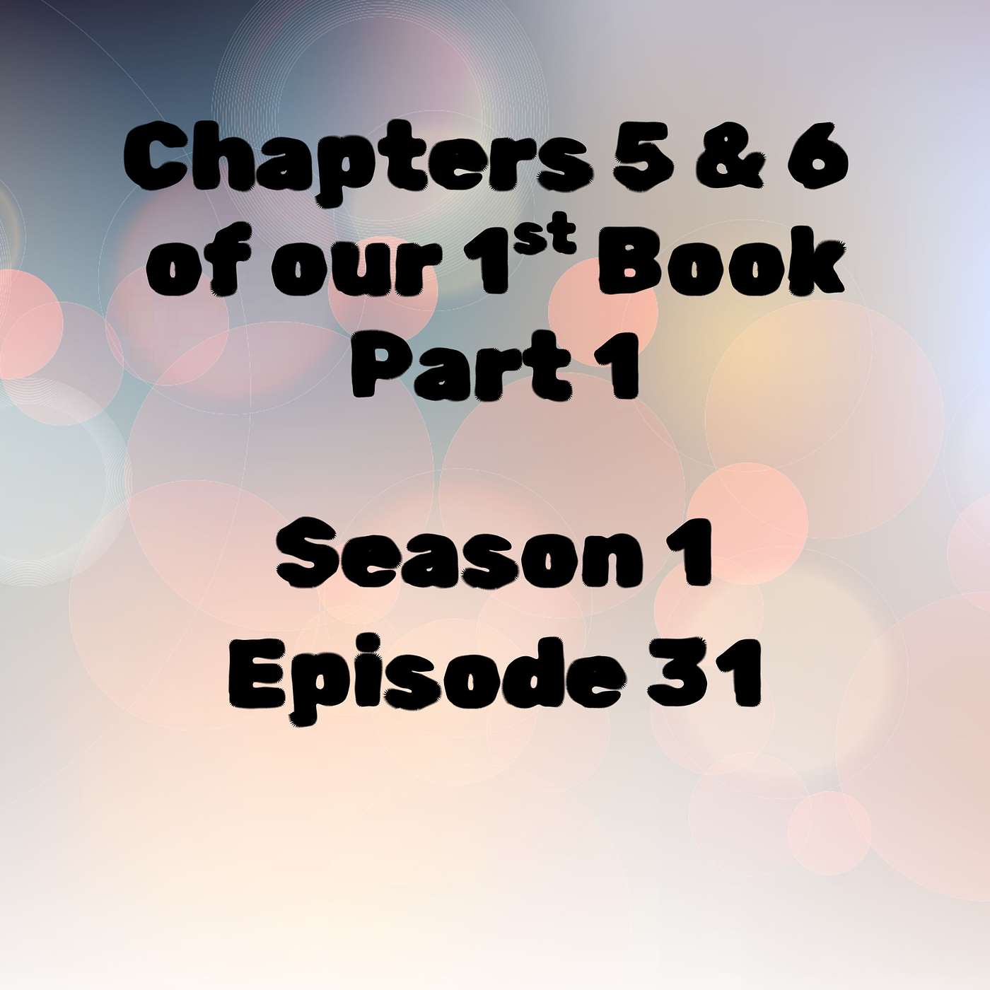 S1 E31 Chapters 5 & 6 of our 1st Audio Book, Part 1