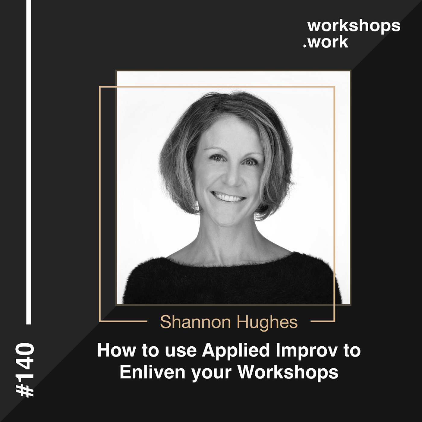 140 - How to use Applied Improv to Enliven your Workshops with Shannon Hughes