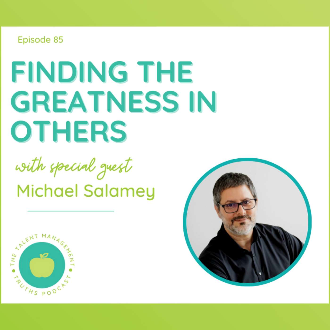 Finding the Greatness in Others with Michael Salamey