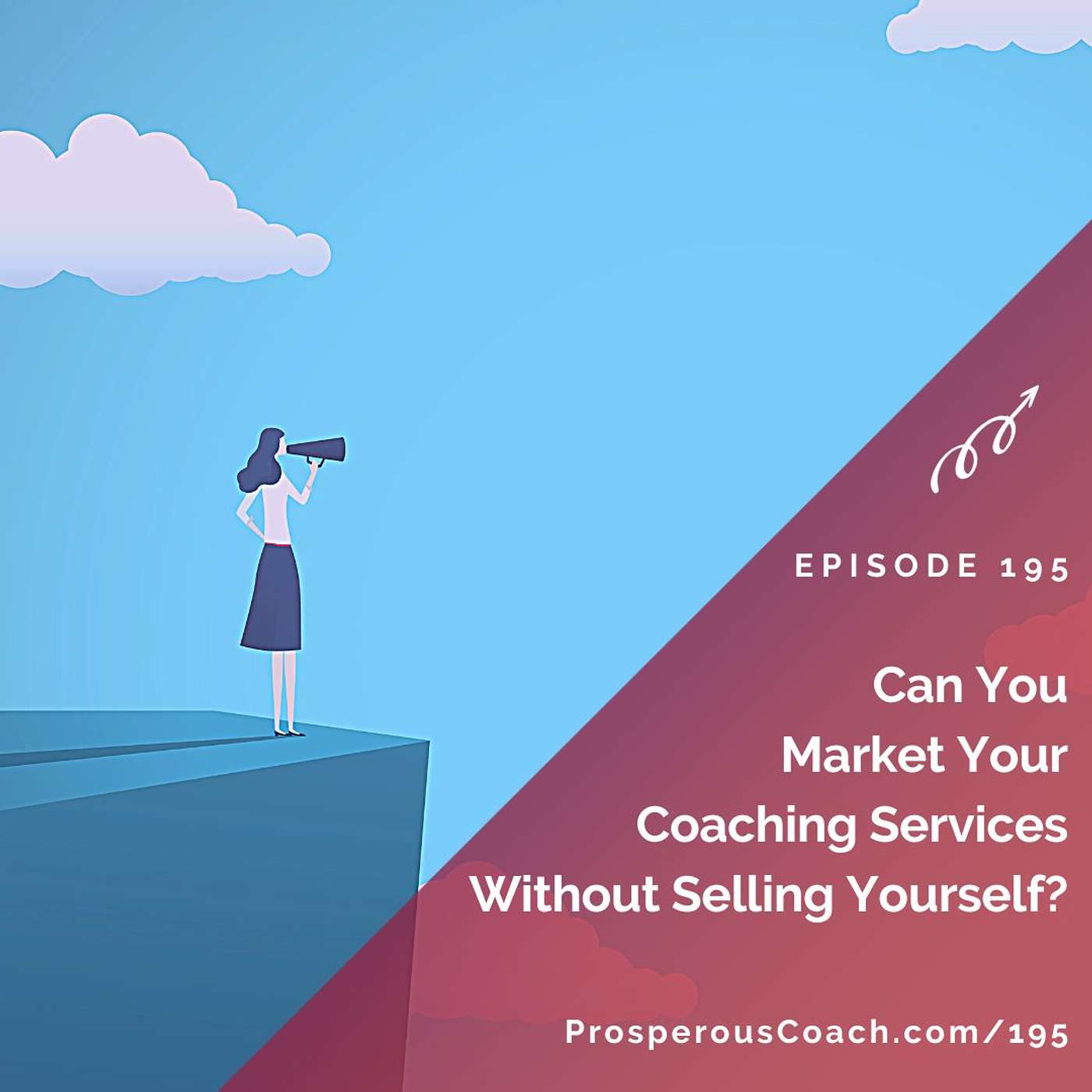 195: Can You Market Coaching Services Without Selling Yourself?