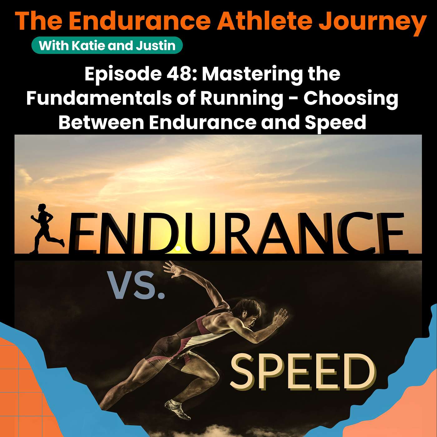 Episode 48: Mastering the Fundamentals of Running - Choosing Between Endurance and Speed