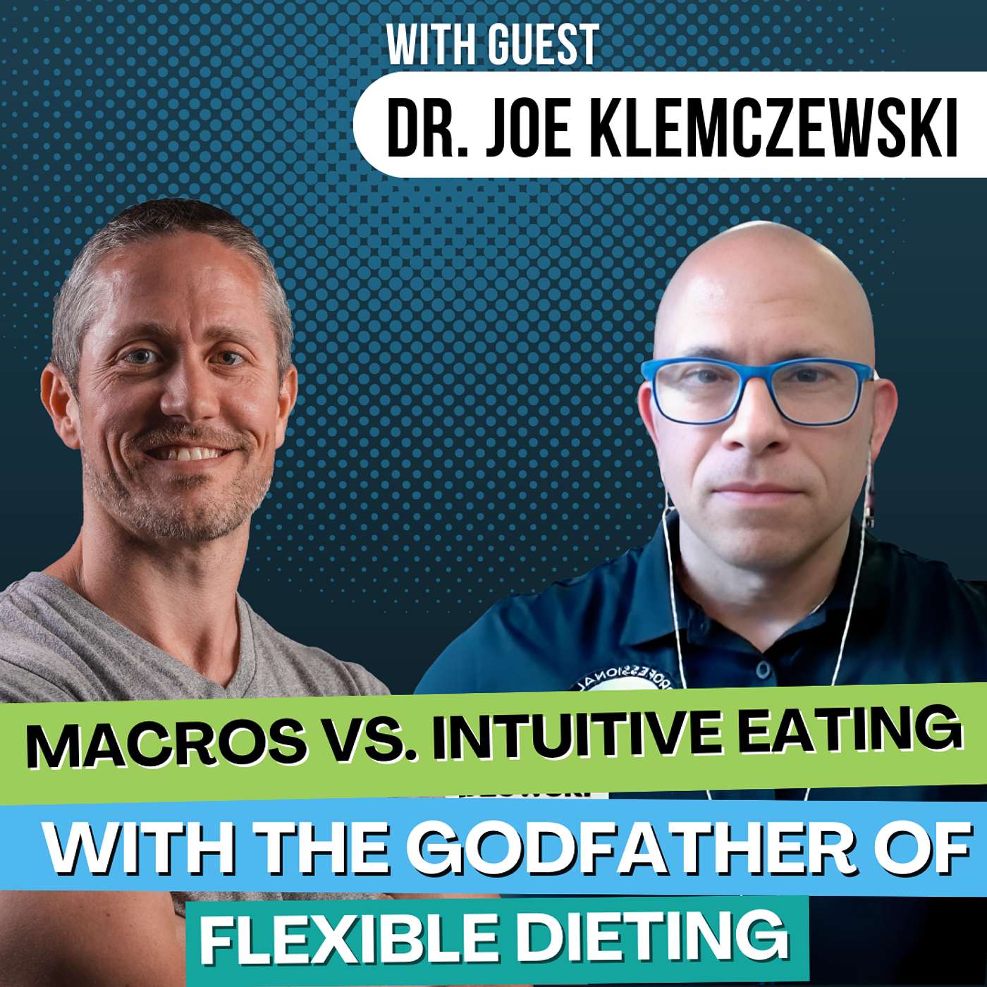 Macros vs. Intuitive Eating with the Godfather of Flexible Dieting, Dr. Joe Klemczewski | Ep 211